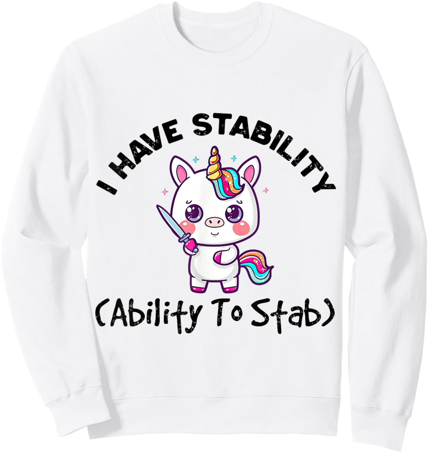 Funny Cute Unicorn I Have Stability Ability To Stab Sweatshirt - Sweatshirt | White
