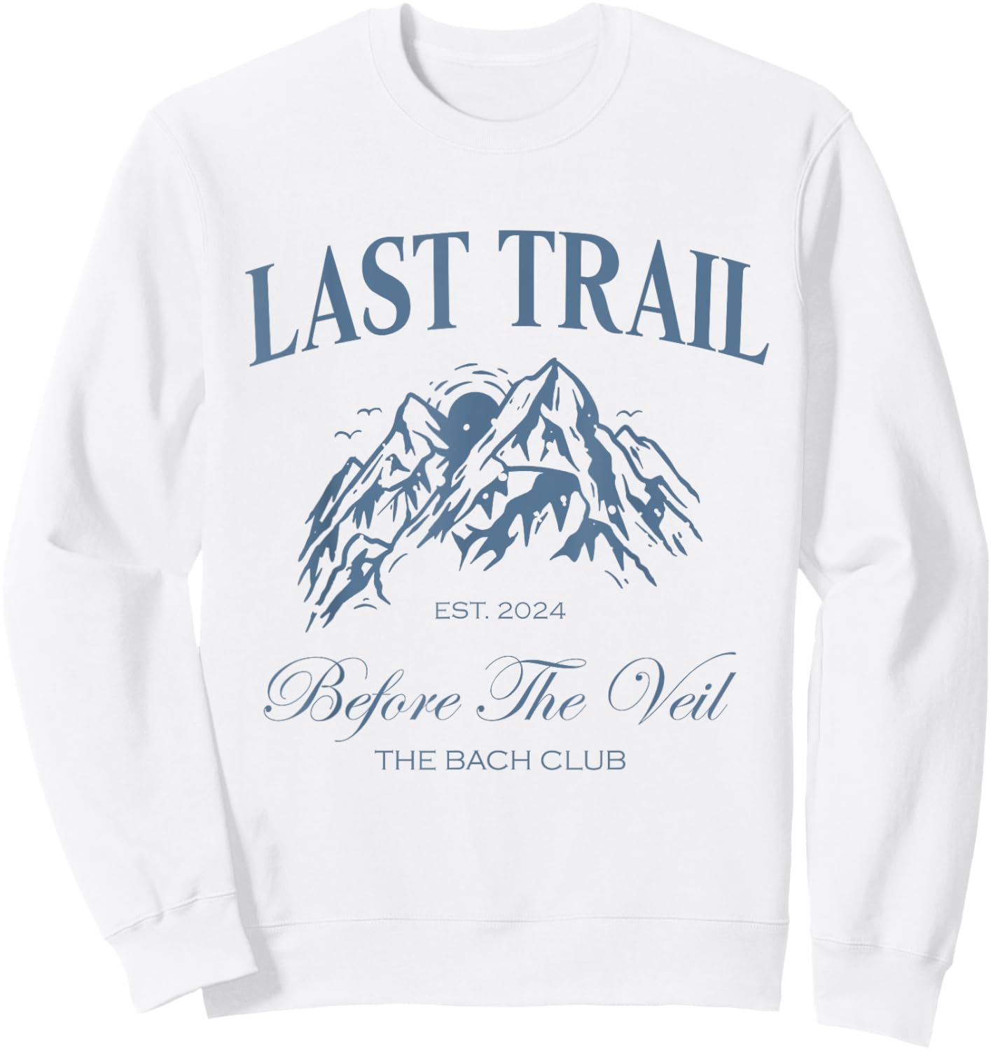 Last Trail Before The Veil Bachelorette Party Hiking Bridal Sweatshirt - Sweatshirt | White