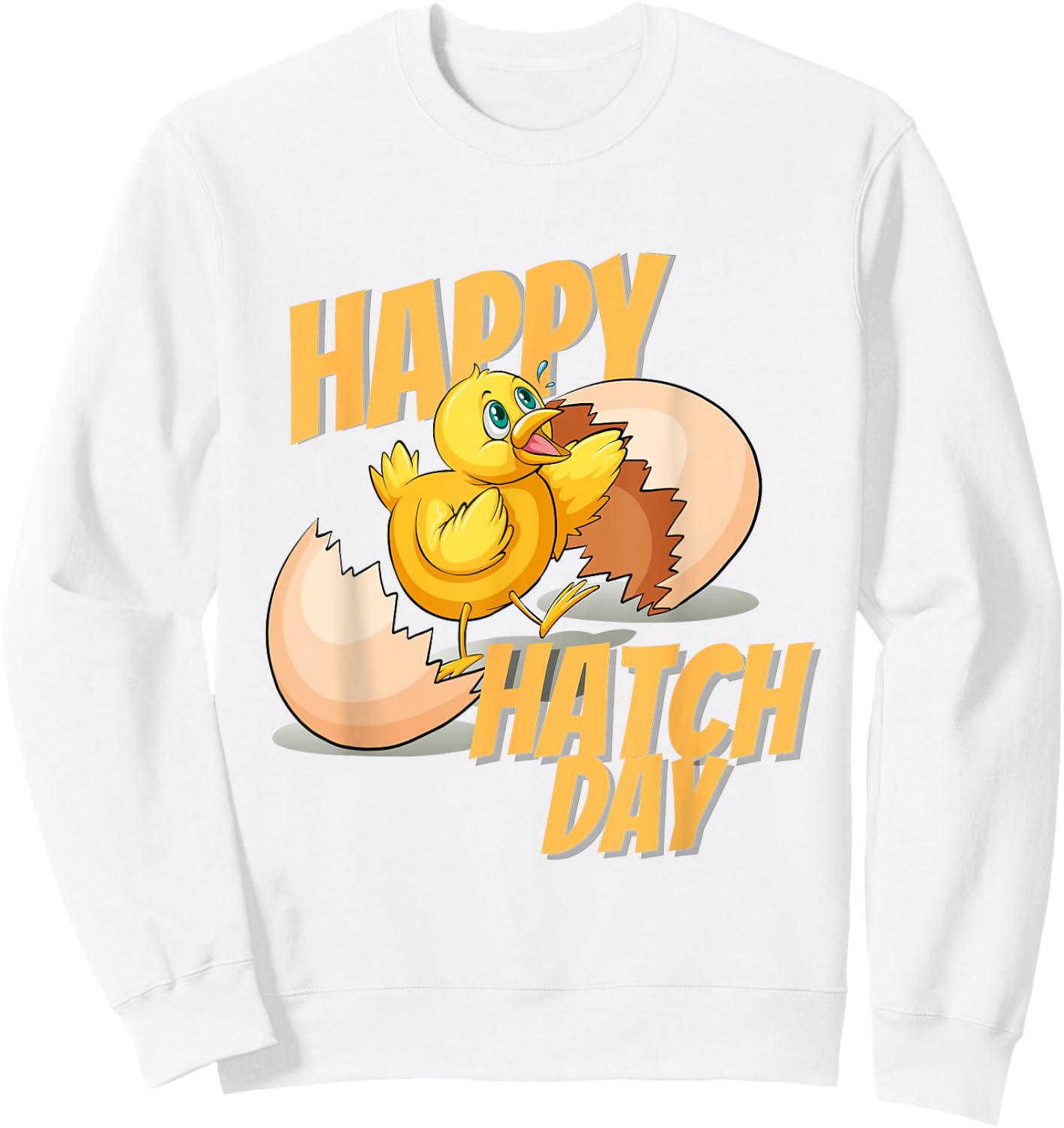 Happy Hatch Day Baby Chicken B-Day Happy Birthday Sweatshirt - Sweatshirt | White