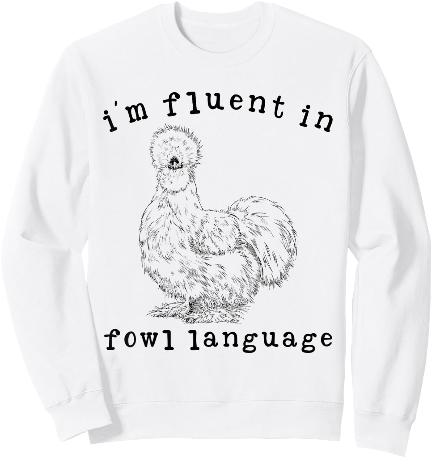 I'm Fluent In Fowl Language Funny Silkie Chicken Farmhouse Sweatshirt - Sweatshirt | White