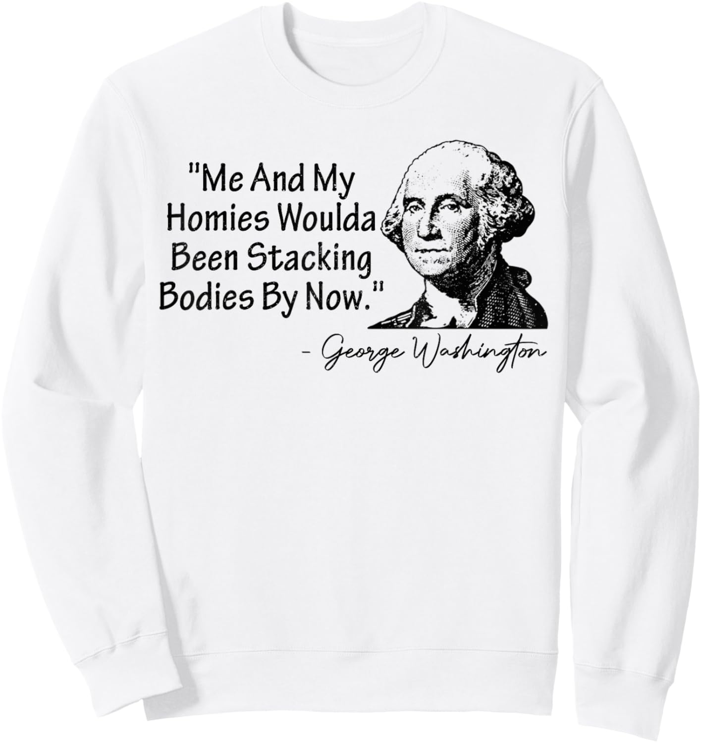 Me and My Homies Woulda Been Stacking Bodies Sweatshirt - Sweatshirt | White