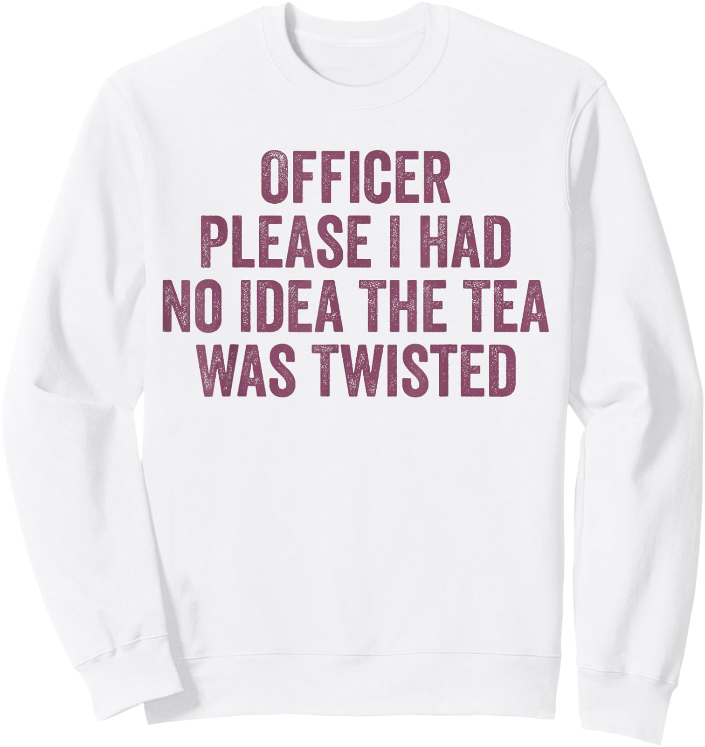Retro Officer Please I Had No Idea The Tea Was Twisted Funny Sweatshirt - Sweatshirt | White