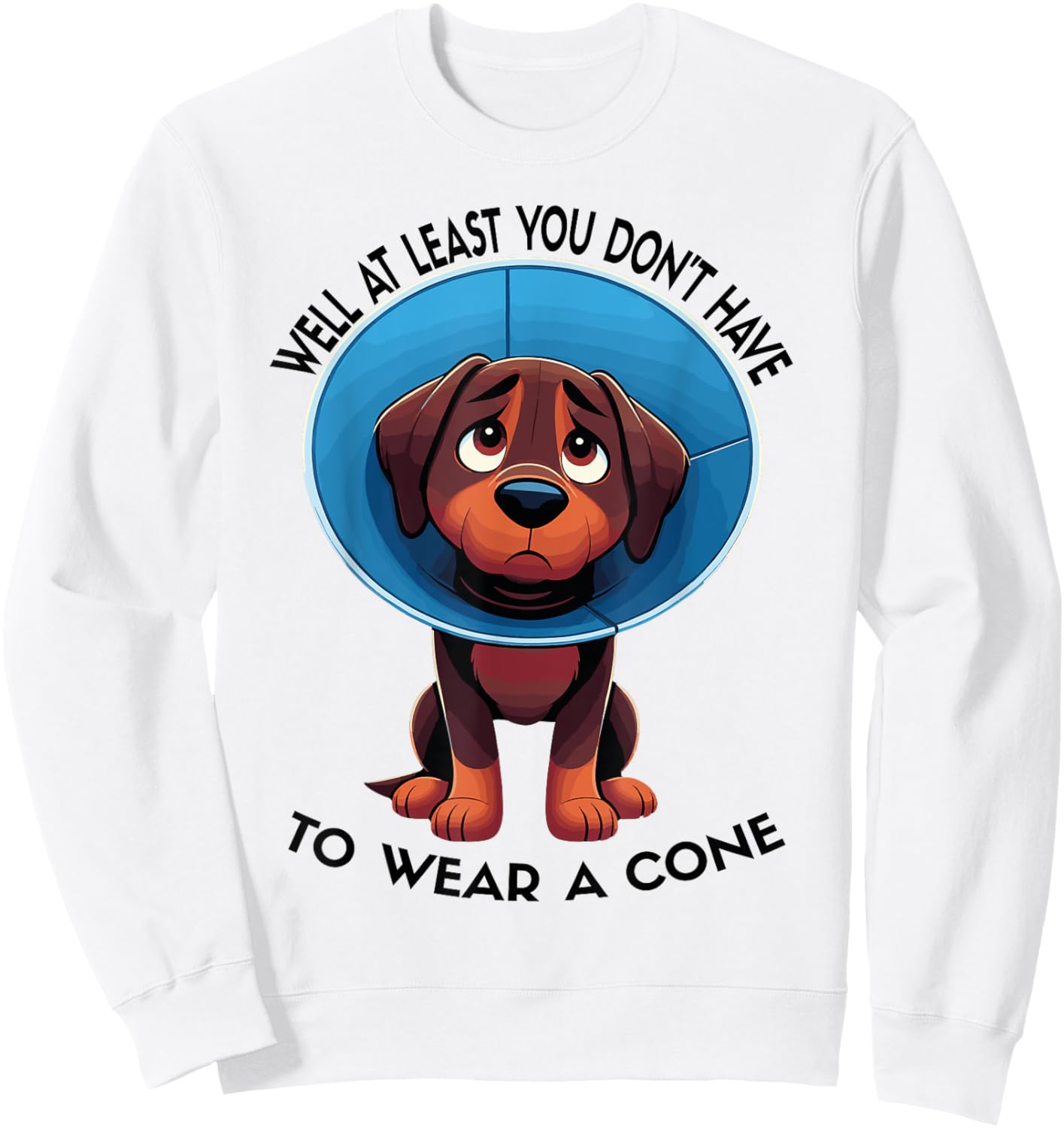 Funny Well At Least You Don't Have To Wear A Cone Sweatshirt - Sweatshirt | White