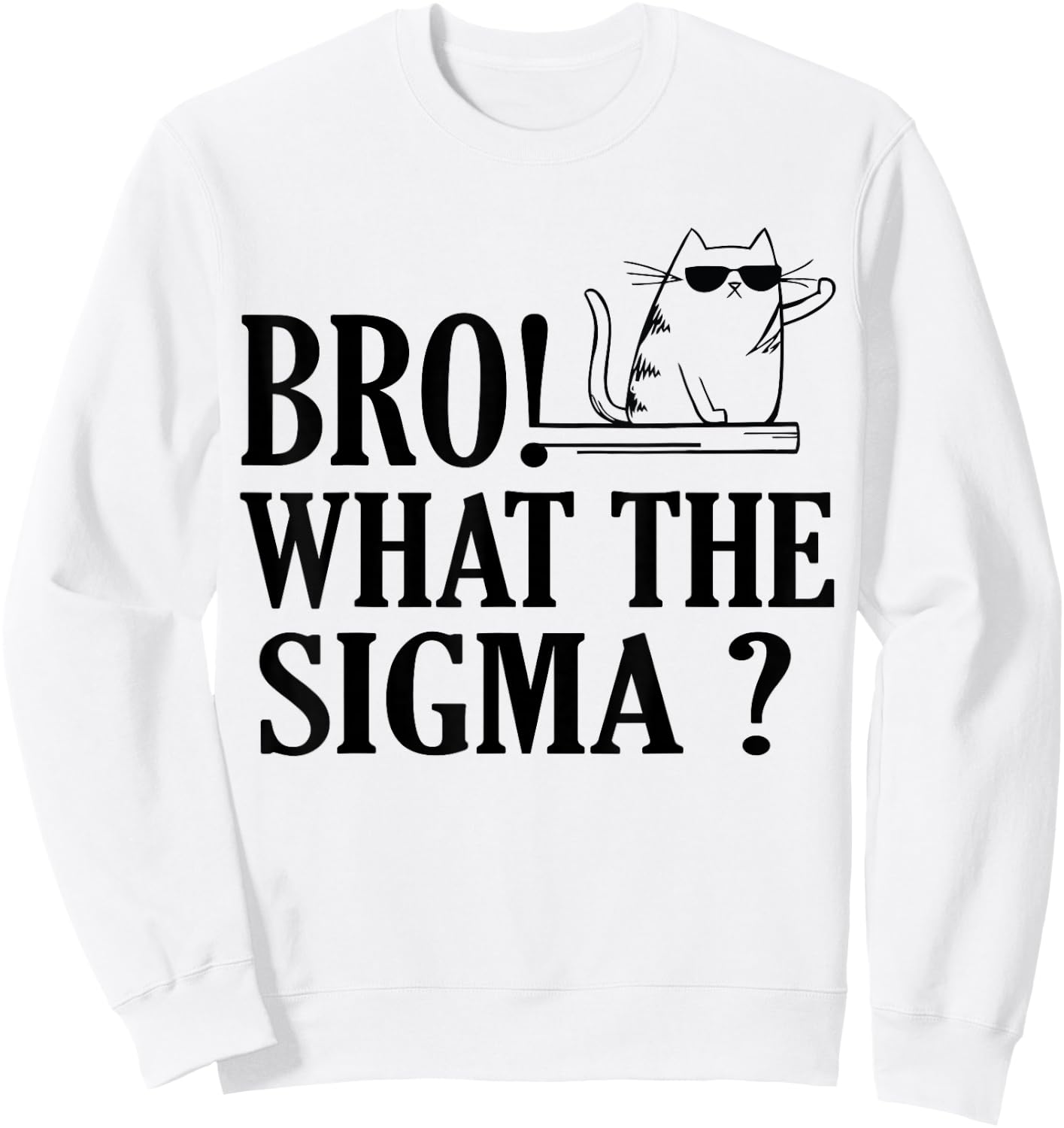 Bro What The Sigma Funny Kids Teens Youth Meme Saying Quote Sweatshirt - Sweatshirt | White