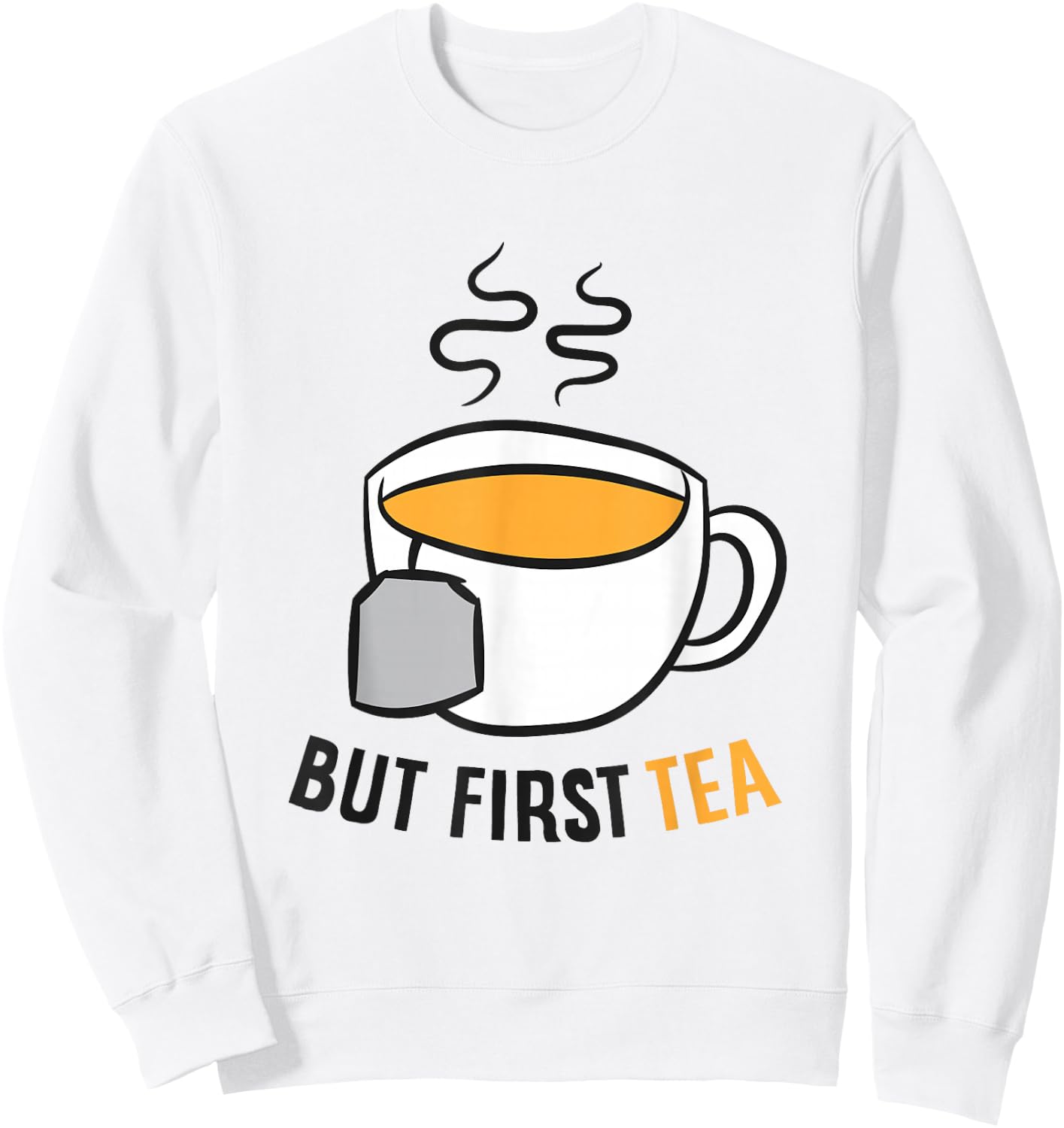 Funny Tea Drinking But First Tea Sweatshirt - Sweatshirt | White