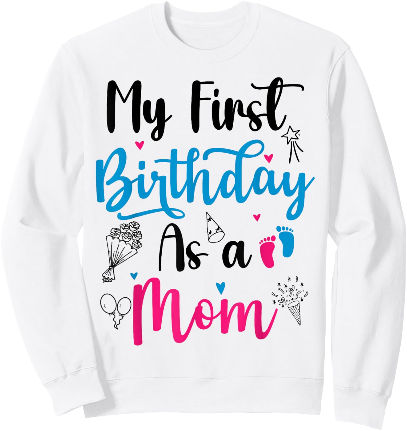My First Birthday As A Mom Funny Mothers Day pregnancy baby Sweatshirt - Sweatshirt | White