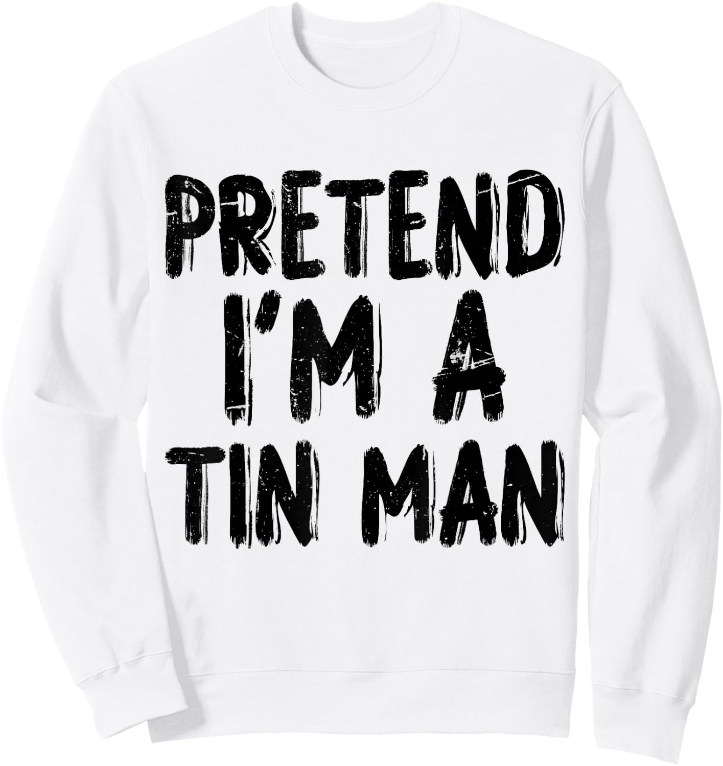 Pretend I'm A Tin Man Halloween Last Minute Costume Party Sweatshirt - Sweatshirt | White