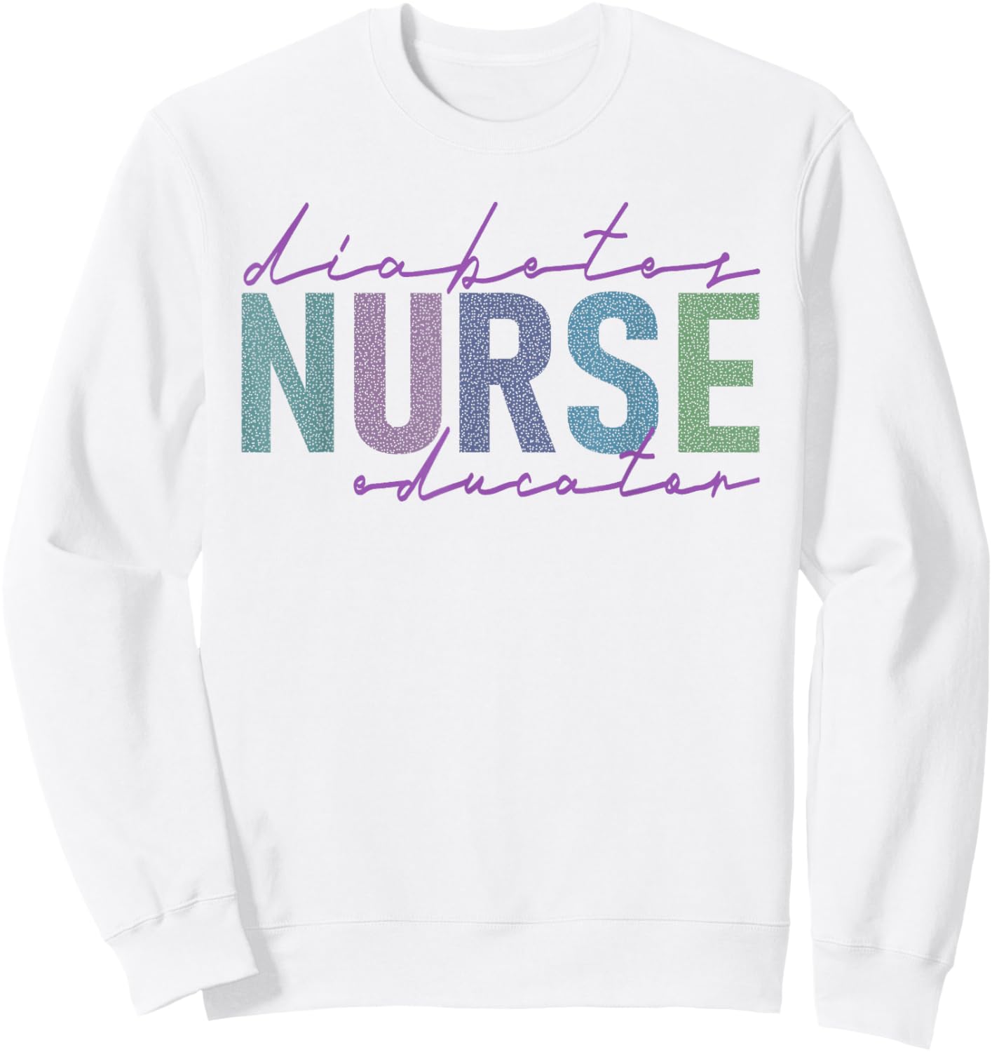 Diabetes Nurse Educator Sweatshirt - Sweatshirt | White