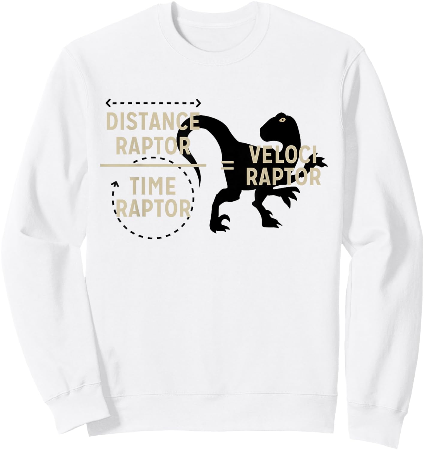 Distance Raptor Time Raptor Velociraptor Funny Dinosaur Sweatshirt - Sweatshirt | White