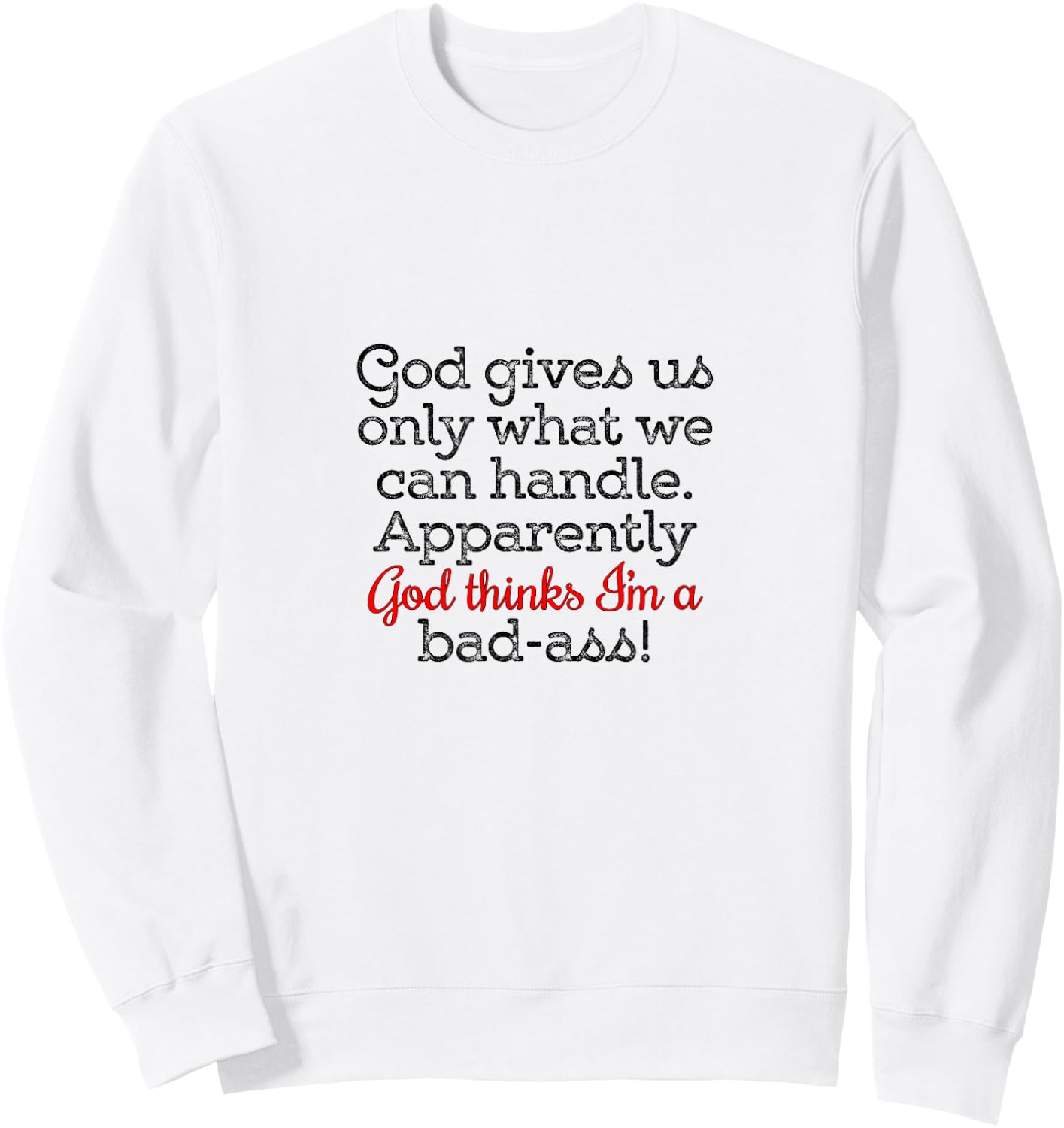 God gives us only what we can handle Sweatshirt - Sweatshirt | White