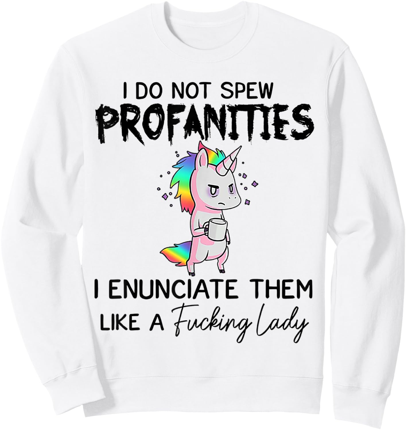 Unicorn I Don't Spew Profanities I Enunciate Them Sweatshirt - Sweatshirt | White