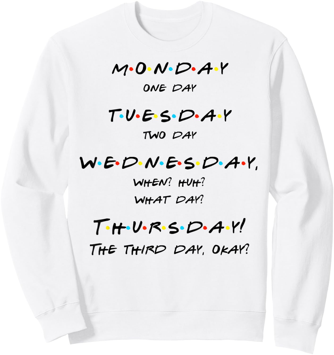 Monday, One-Day, When? Thursday! Funny Quote T Shirt Sweatshirt - Sweatshirt | White