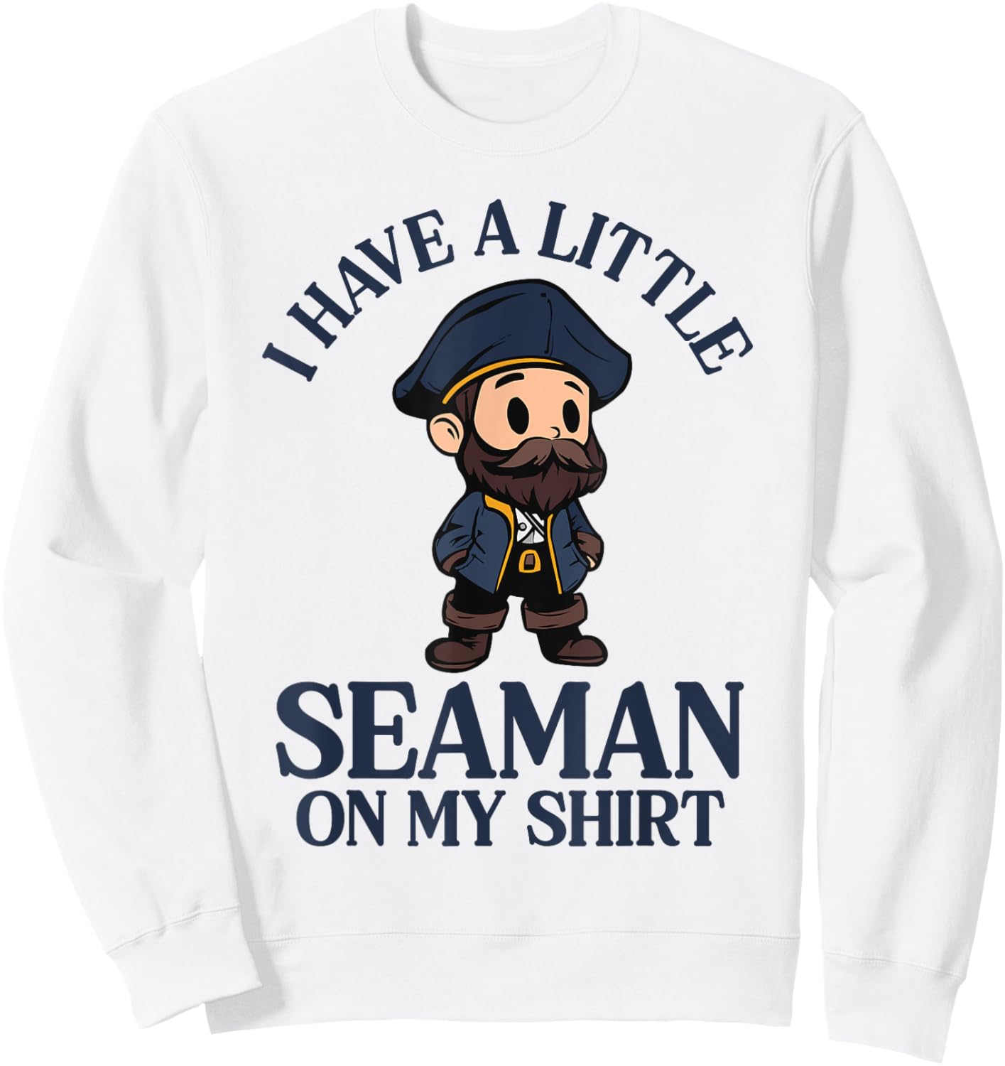I Have A Little Seaman On My Sweatshirt - Sweatshirt | White