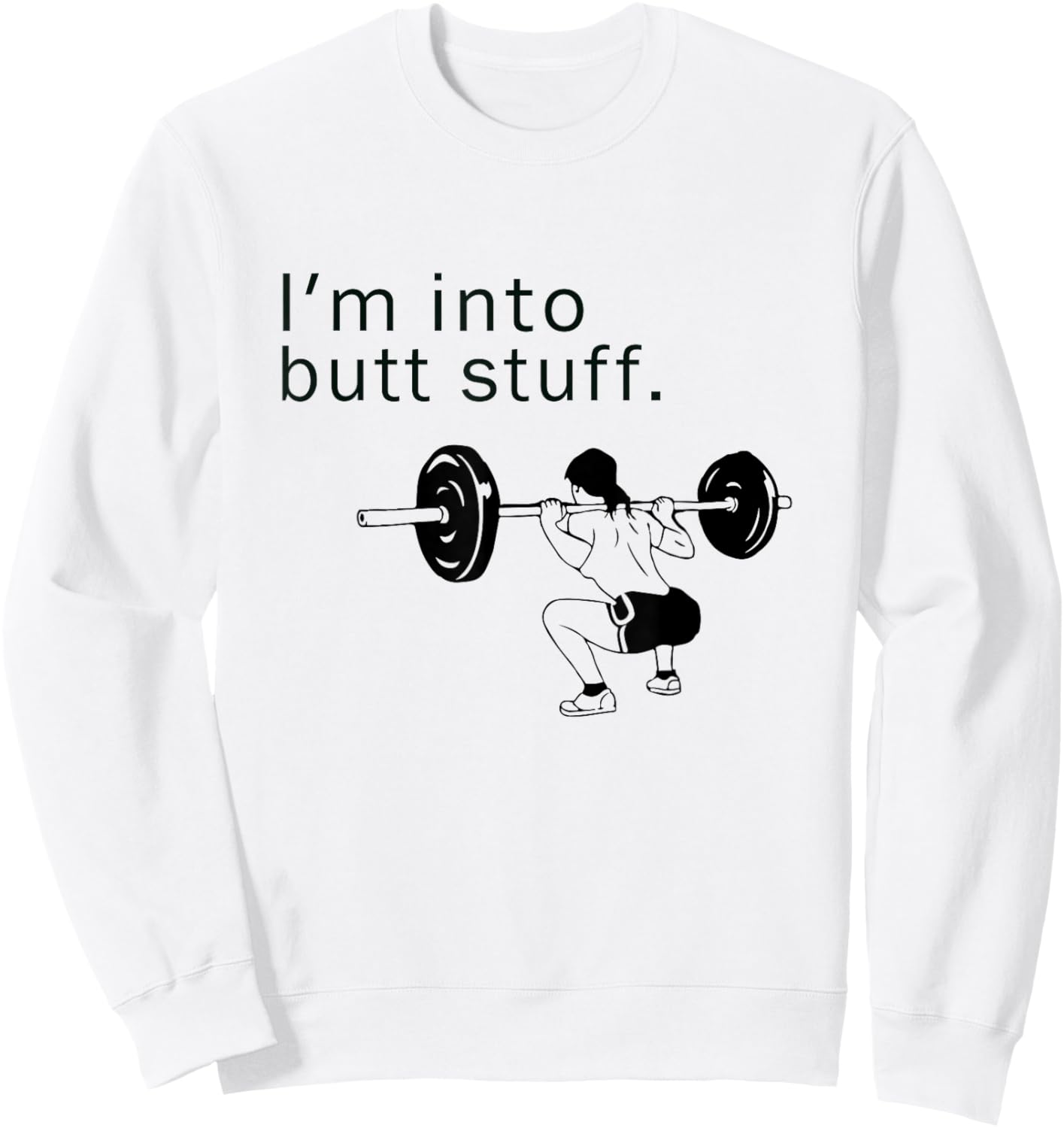 I'm into butt stuff funny gym workout Sweatshirt - Sweatshirt | White