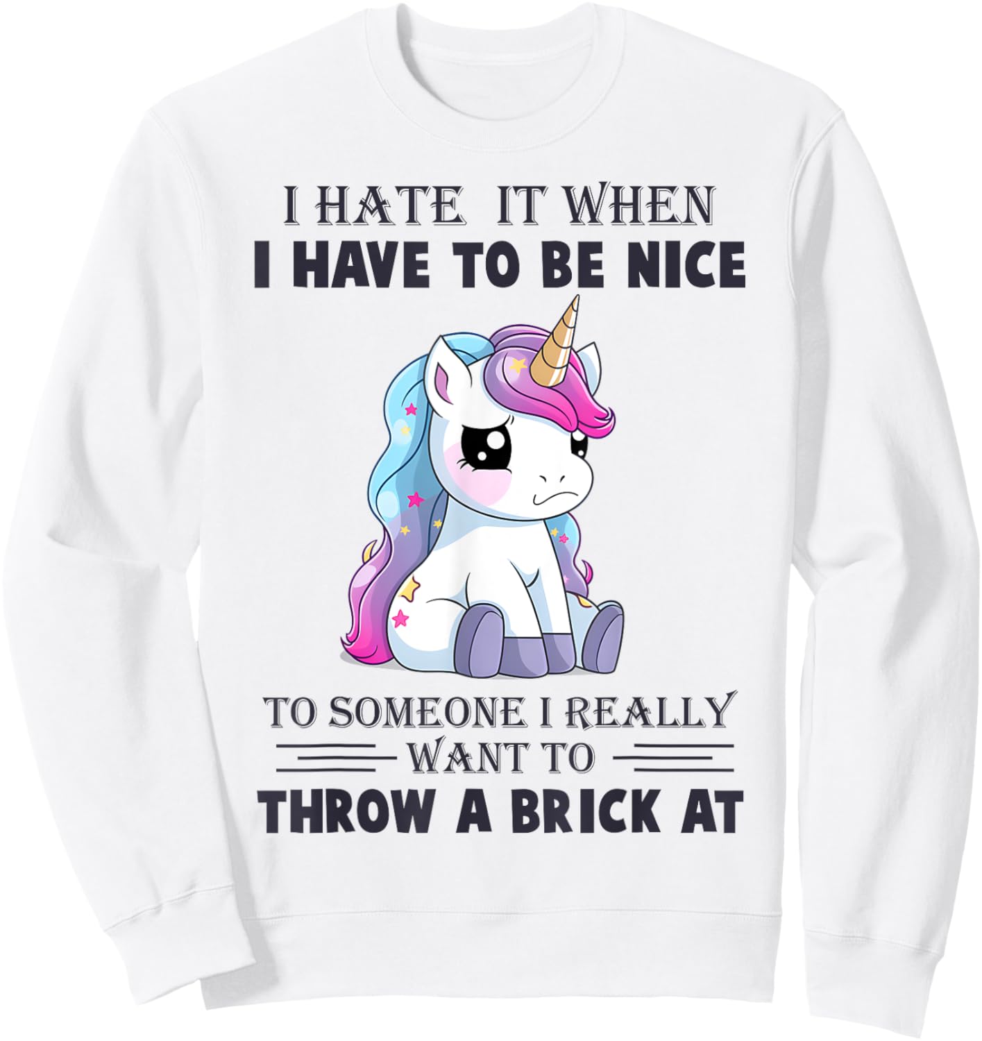 I Hate It When I Have To Be Nice To Someone Sweatshirt - Sweatshirt | White