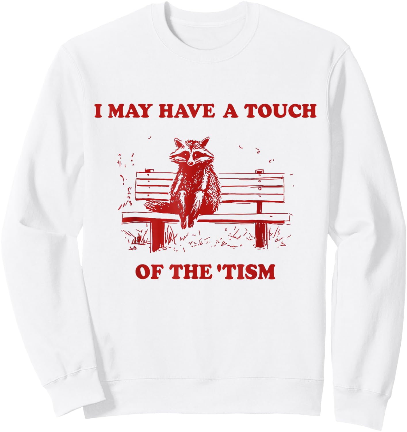 Raccoon I May Have A Touch Of The Tism Sweatshirt - Sweatshirt | White