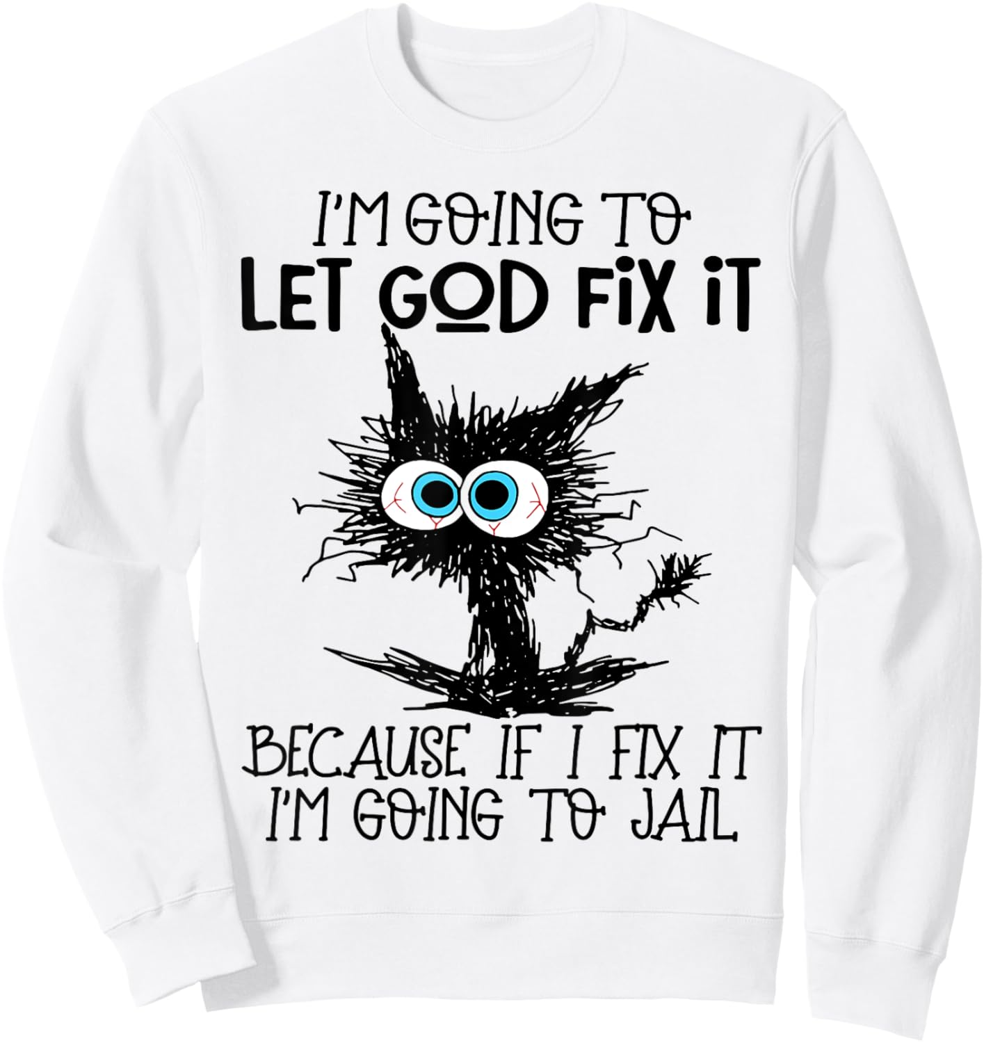 Cat I'm Going To Let God Fix It Because If I Fix It Sweatshirt - Sweatshirt | White