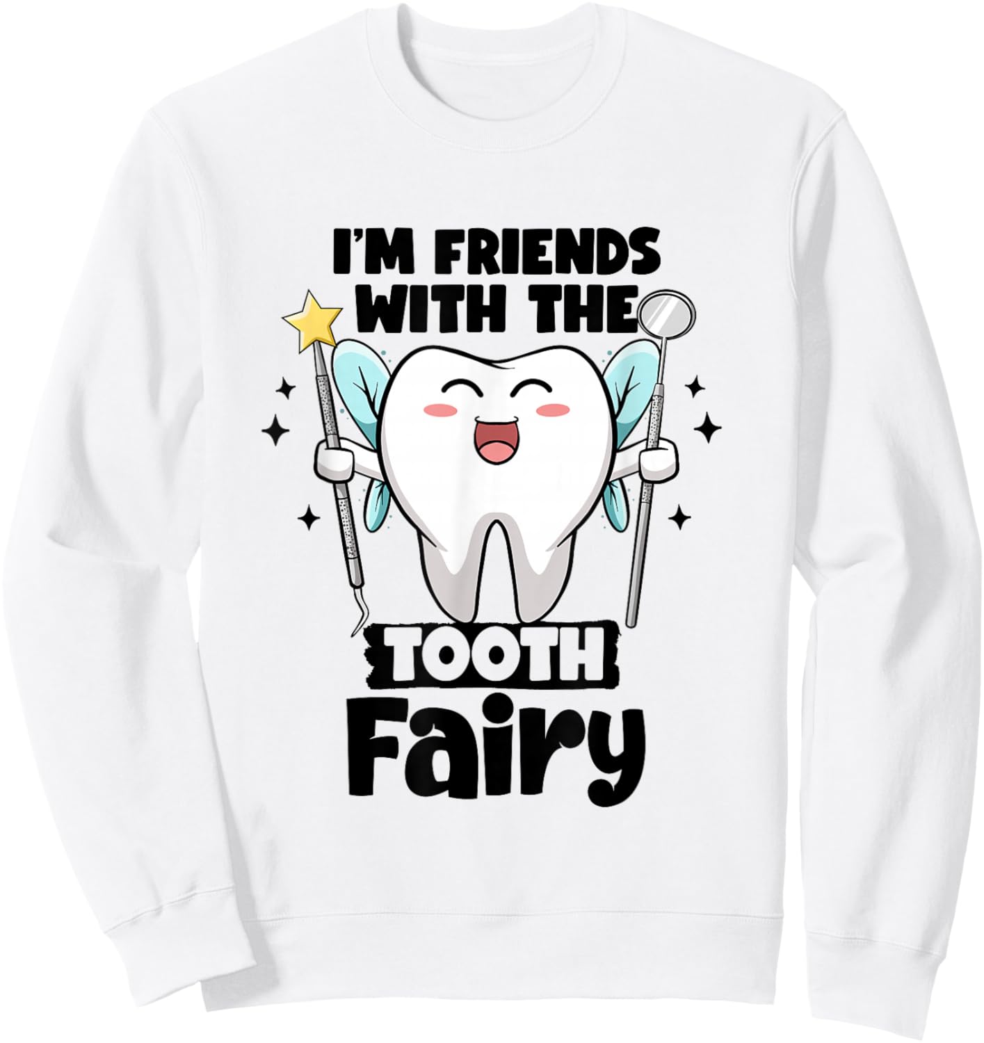 I'm Friends With The Tooth Fairy Dental Pediatric Dentist Sweatshirt - Sweatshirt | White