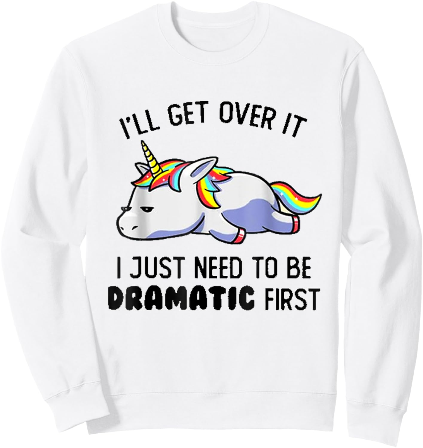 I'll Get Over It I Just Need To Be Dramatic First Sweatshirt - Sweatshirt | White