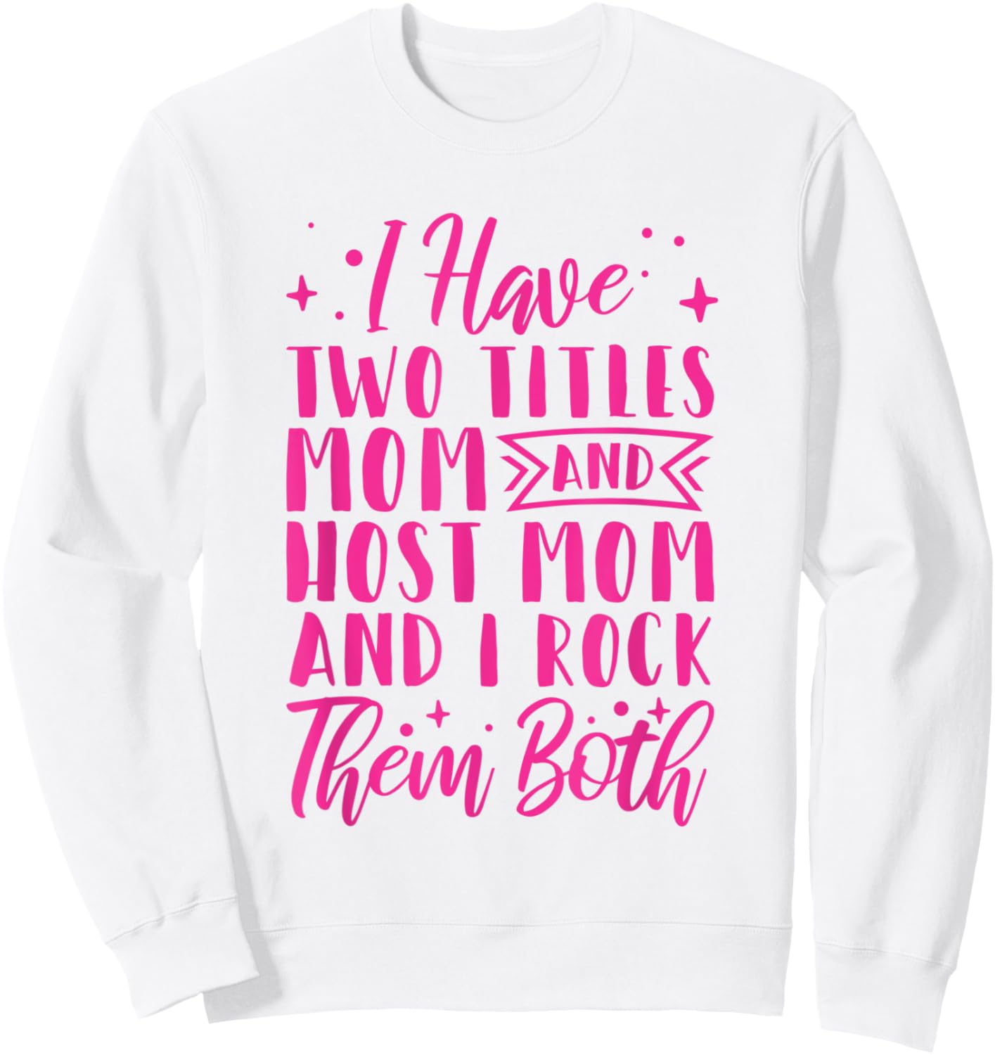 I Have Two Titles Mom And Host Mom And I Rock Them Both Sweatshirt - Sweatshirt | White