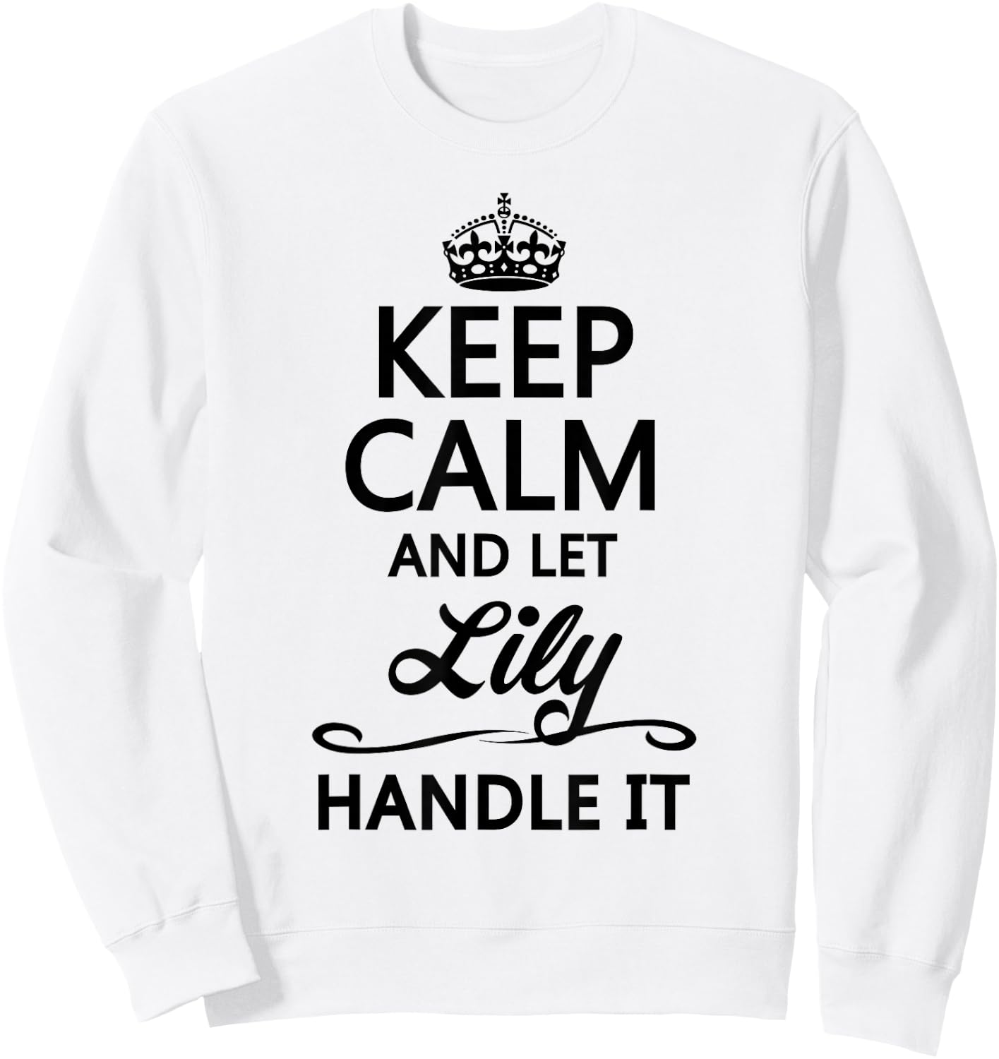 Keep Calm and let Lily Handle It | Funny Name Gift Sweatshirt - Sweatshirt | White