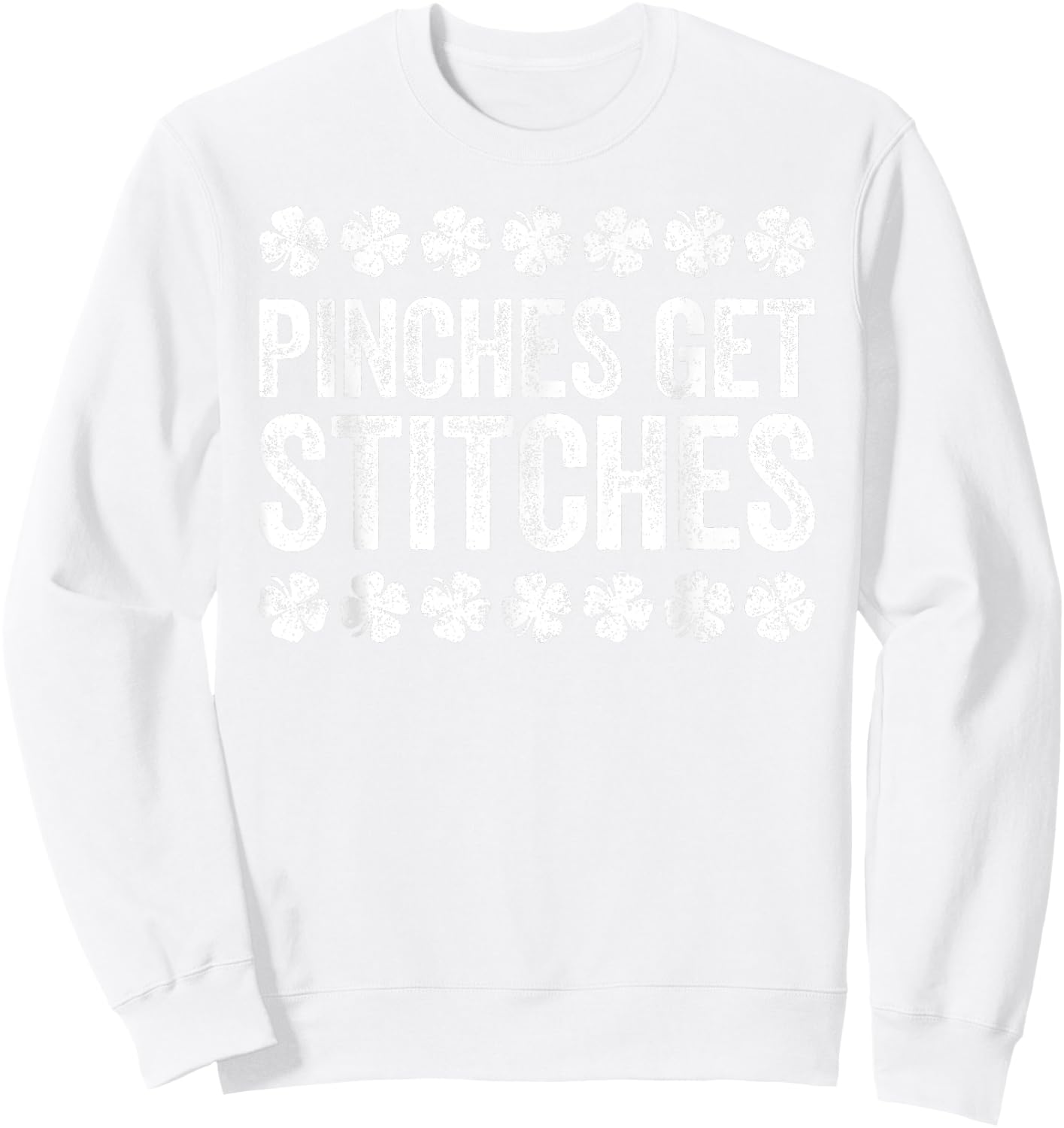 Pinches Get Stitches Shirt Irish Men Women St Patricks Day Sweatshirt - Sweatshirt | White