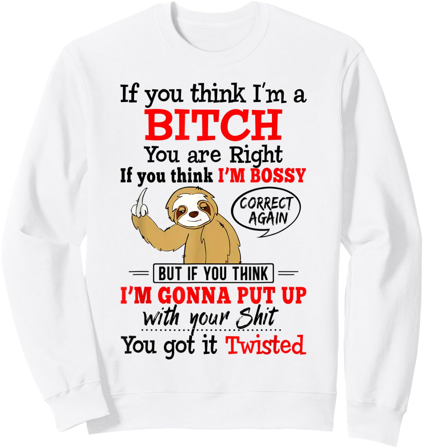 If You Think I'm A Bitch You Are Right Funny Sloth Gift Sweatshirt - Sweatshirt | White