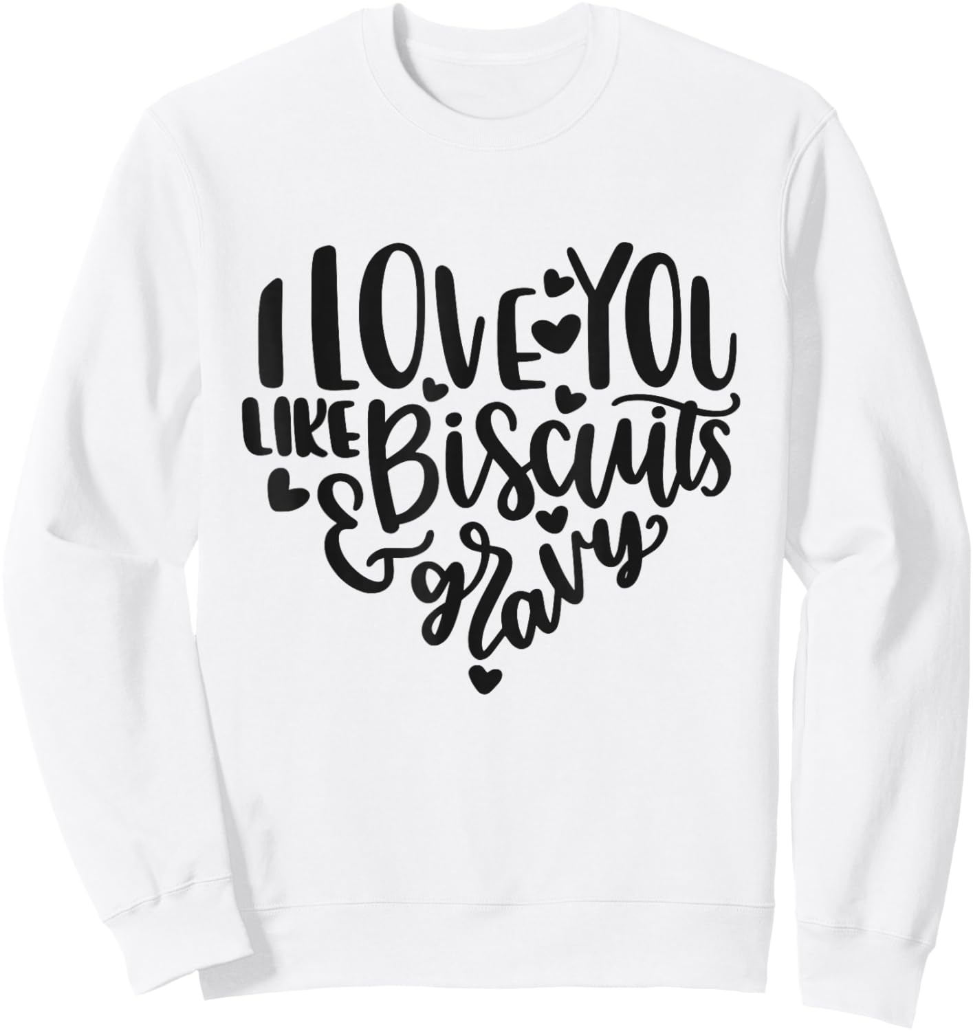 I Love You Like Biscuits And Gravy Cute Southern Quote Sweatshirt - Sweatshirt | White