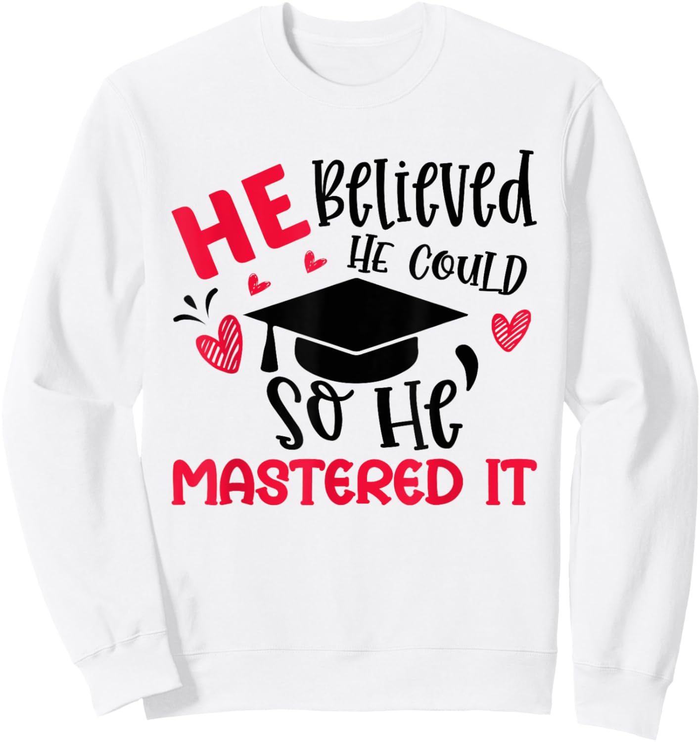 He Believed He Could So He Mastered It Graduation Degree Sweatshirt - Sweatshirt | White