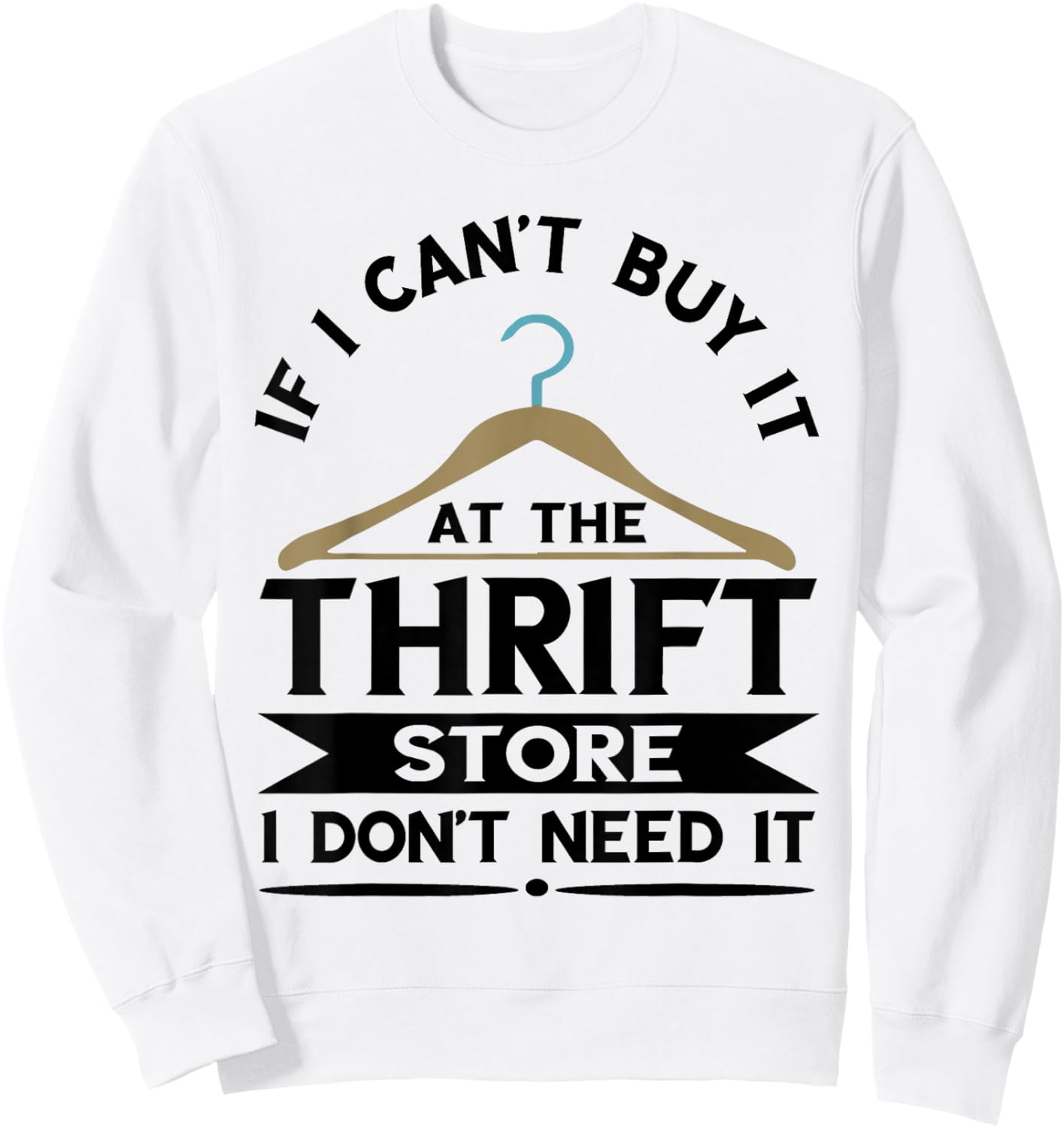 Thrifting If I Can't Buy It On The Thrift Store Thrifter Sweatshirt - Sweatshirt | White
