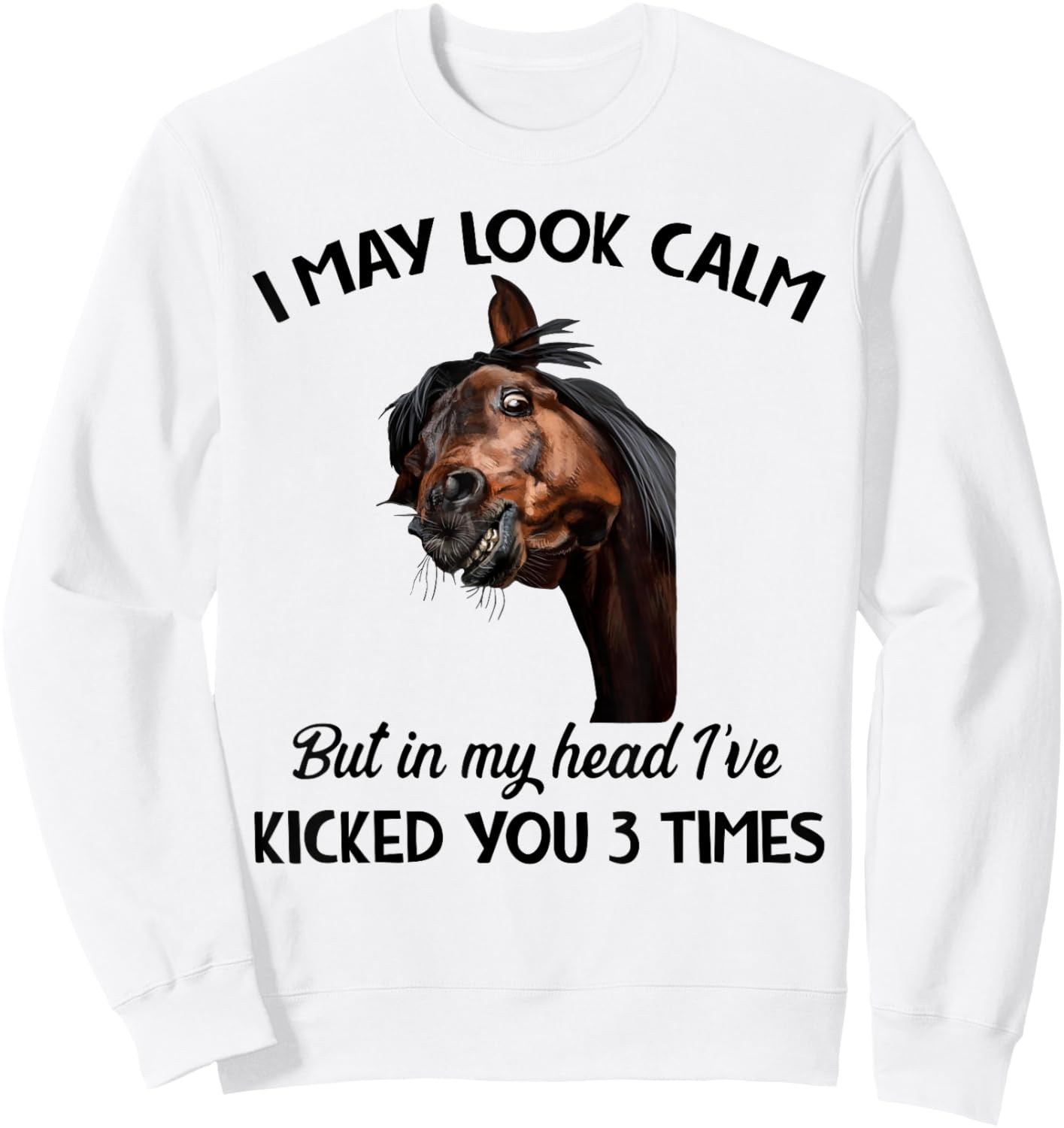 I may look calm but in my head I've kicked you 3 times Sweatshirt - Sweatshirt | White