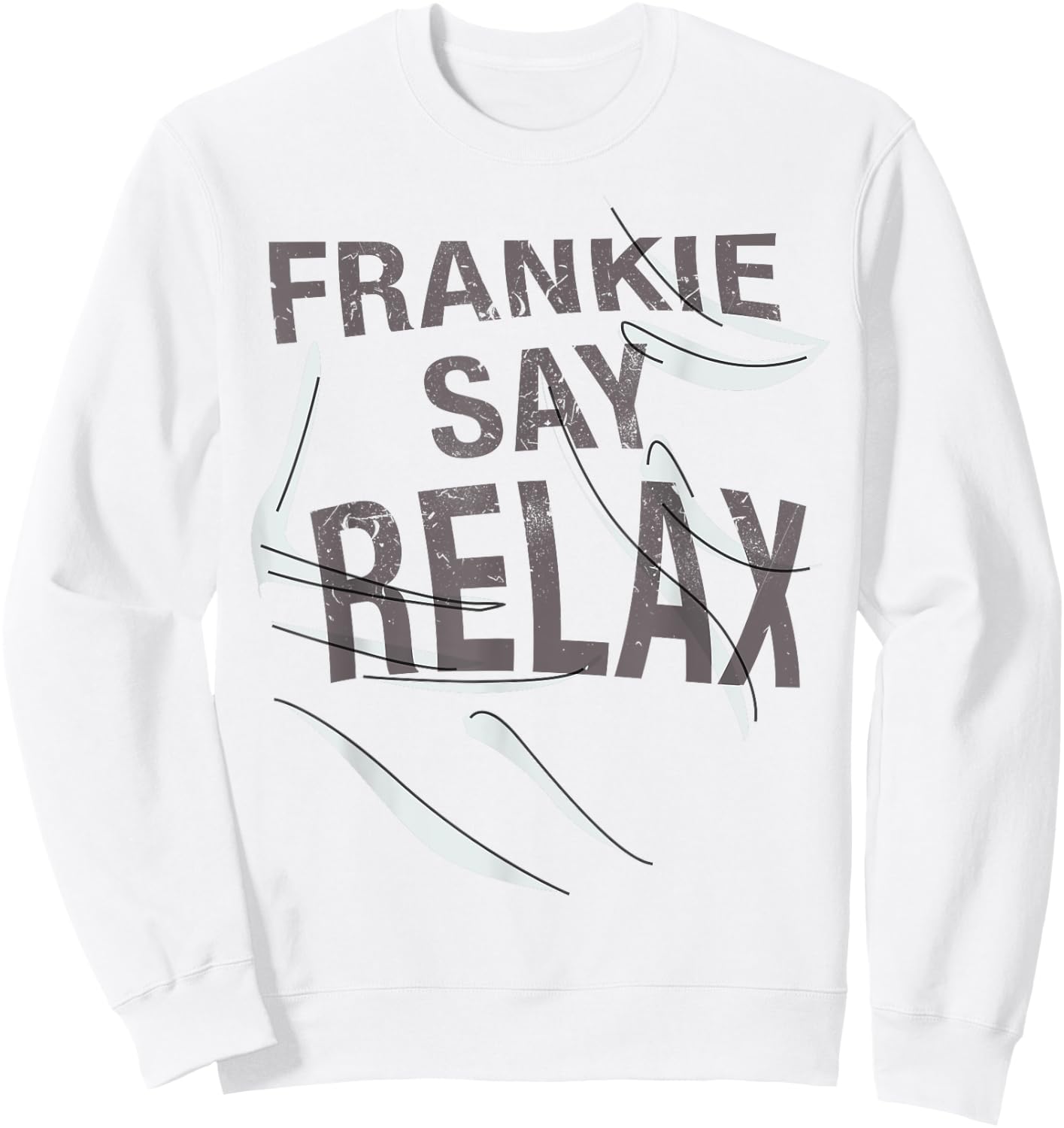 Frankie Say Relax Funny Quote T Shirt Sweatshirt - Sweatshirt | White