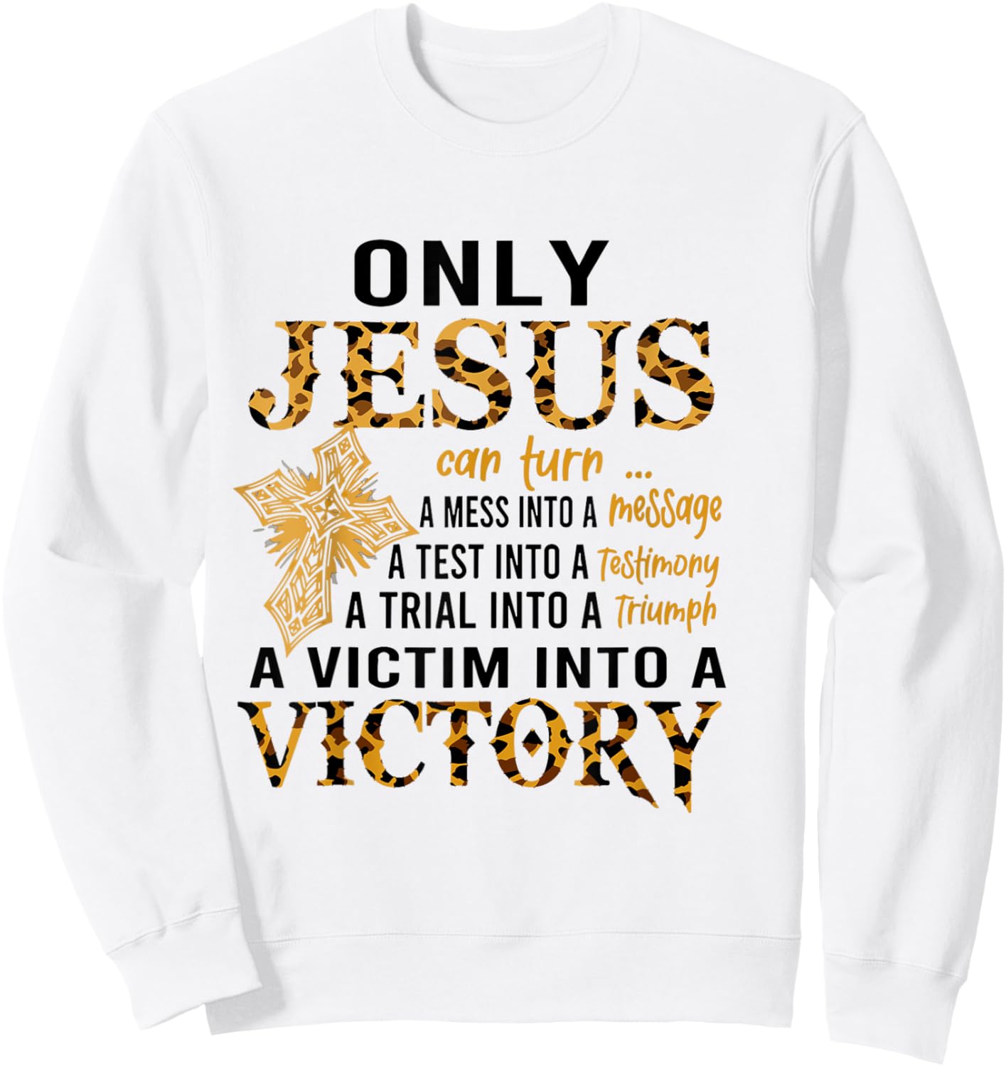 Only Jesus Can Turn A Mess To A Message Test Into Testimony Sweatshirt - Sweatshirt | White