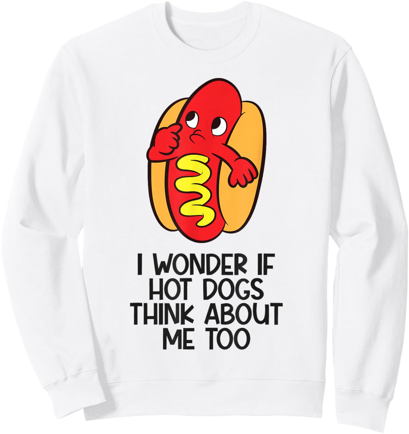 I Wonder If Hotdogs Think About Me Too Sweatshirt - Sweatshirt | White