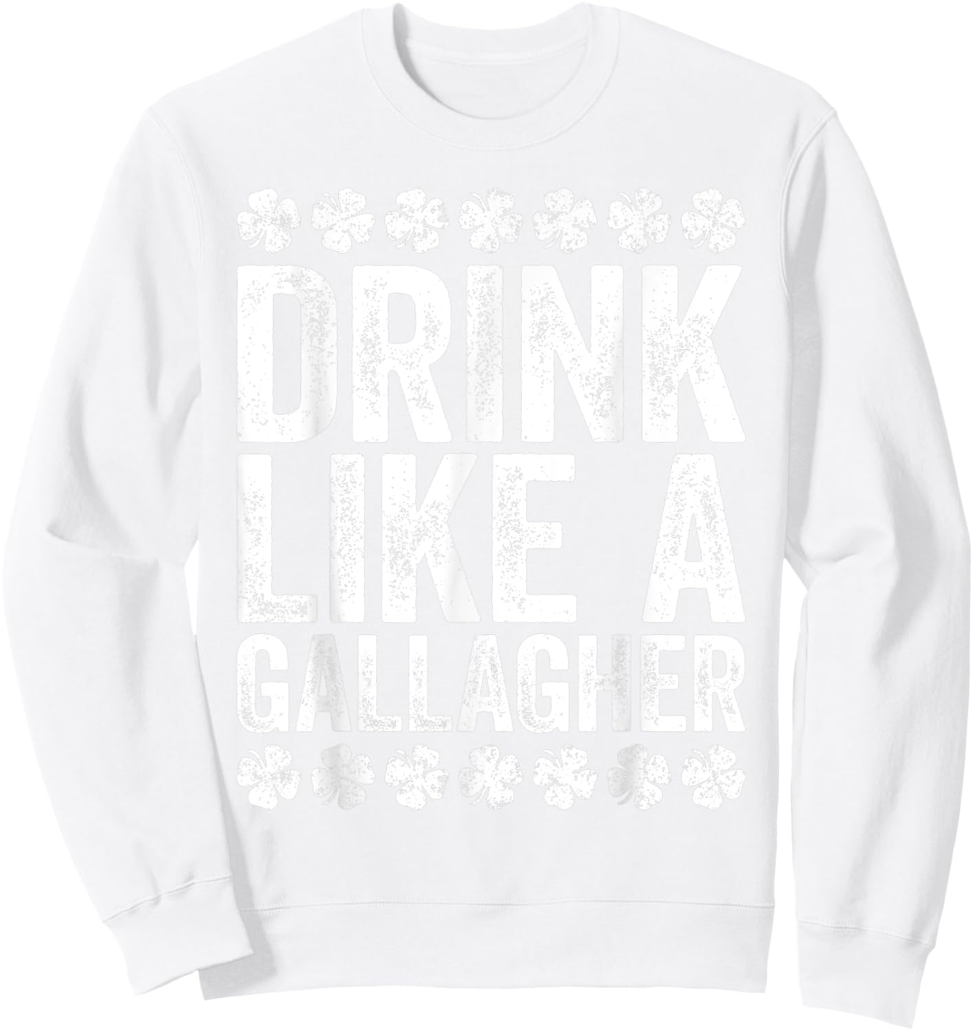 Drink Like A Gallagher St Patrick's Day Gift Shirt Sweatshirt - Sweatshirt | White