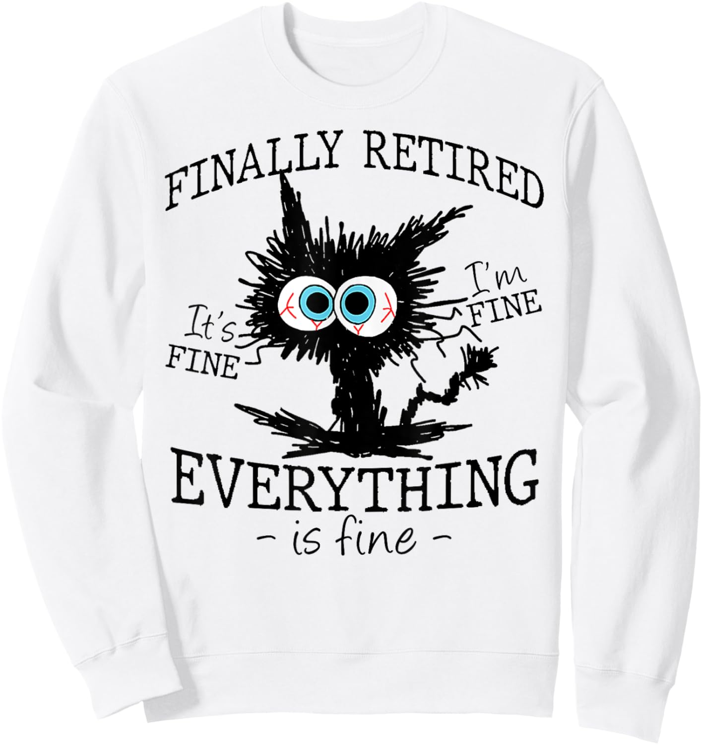 Retired It's Fine I'm Fine Everything Is Fine Retirement Cat Sweatshirt - Sweatshirt | White