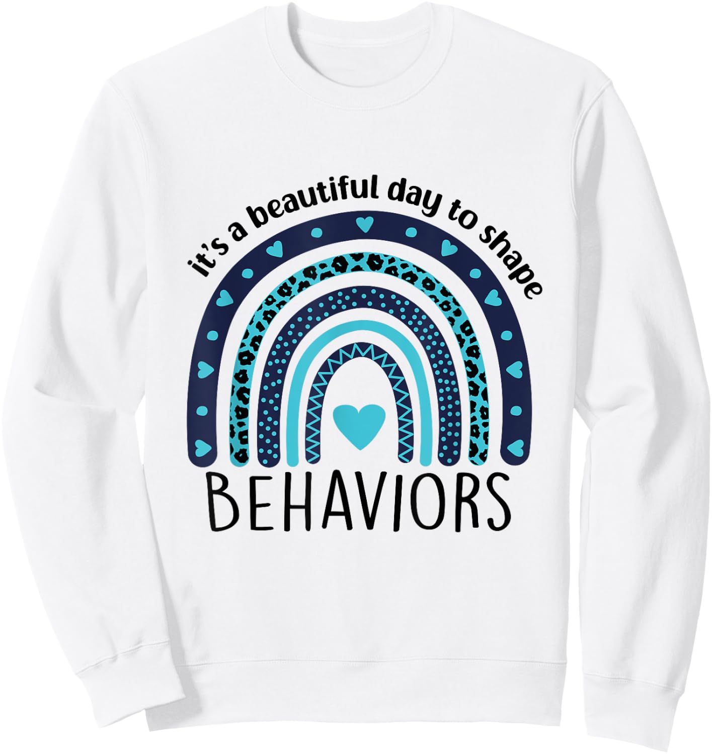 It's Beautiful Day To Shape Behaviors ABA Therapist Rainbow Sweatshirt - Sweatshirt | White
