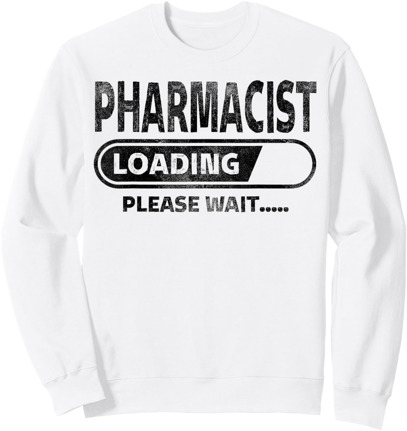 Pharmacist Loading Please Wait Health Care Gifts Pharmacist Sweatshirt - Sweatshirt | White
