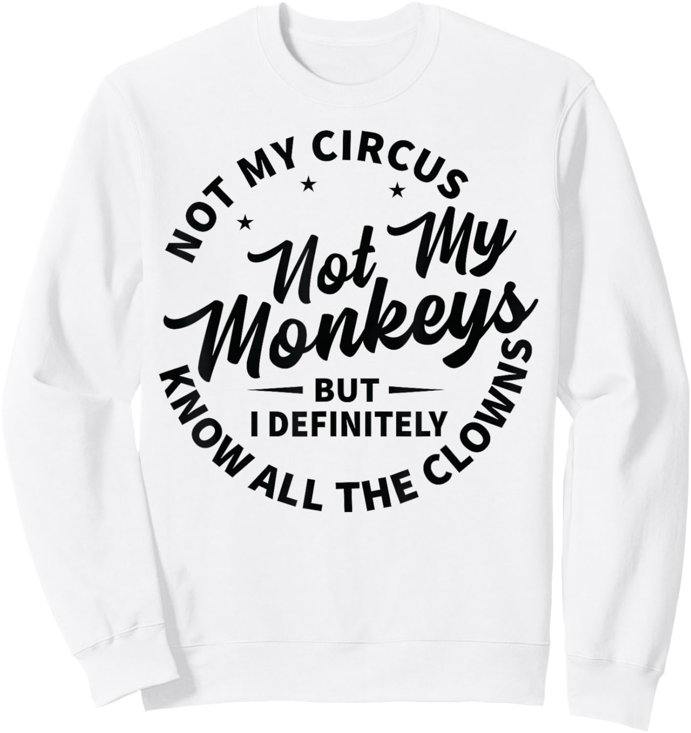 Not My Circus Not My Monkeys But I Know All The Clowns Sweatshirt - Sweatshirt | White