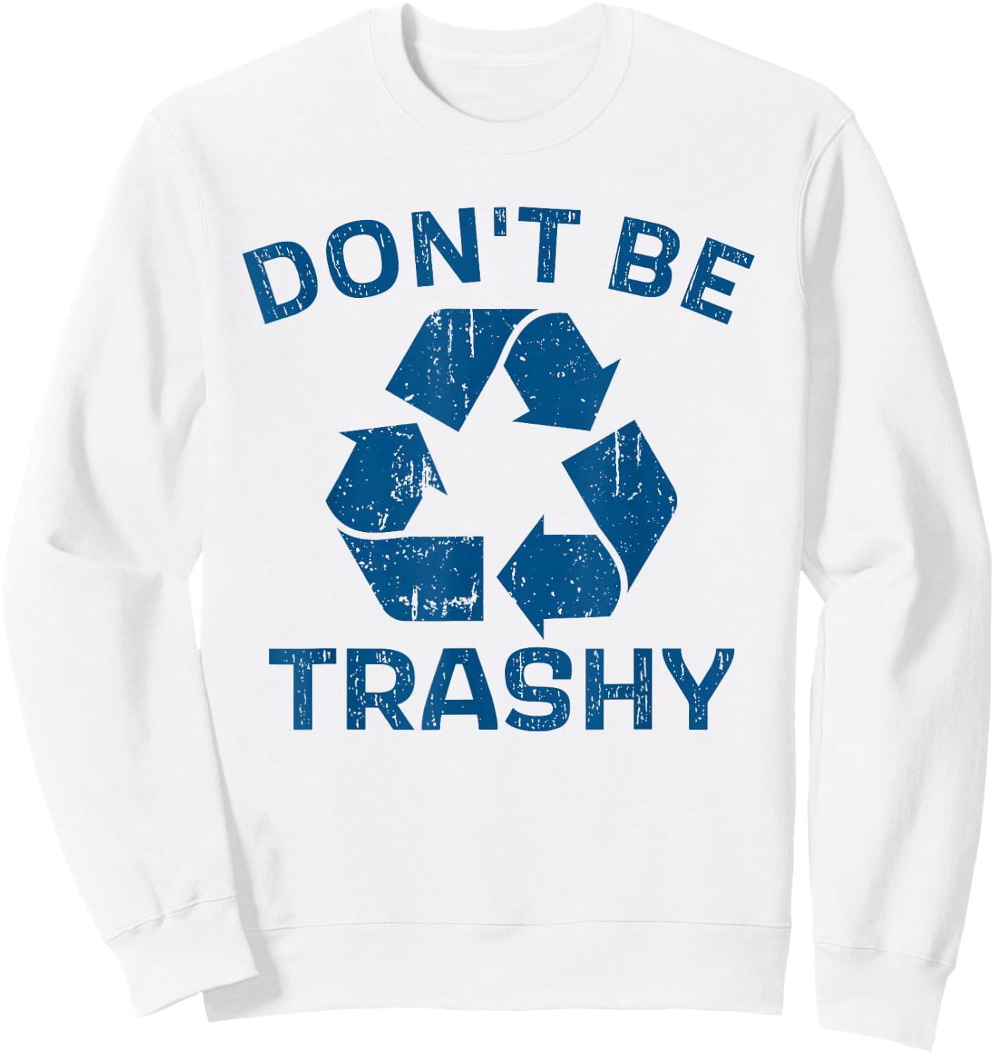 Earth Day Don't Be Trashy Recycle Save Our Planet Sweatshirt - Sweatshirt | White