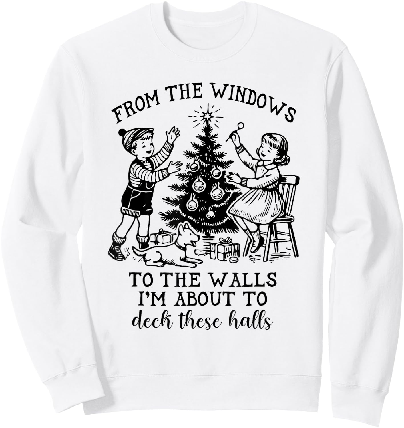 From The Windows To The Walls I'm About To Deck These Halls Sweatshirt - Sweatshirt | White