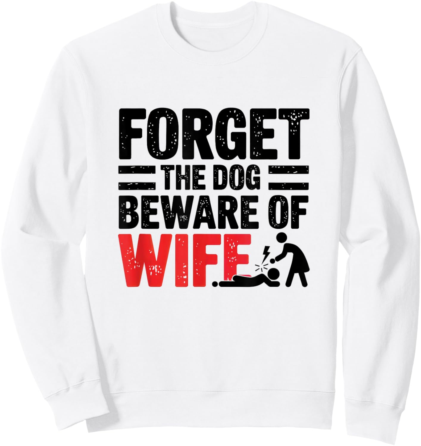 Forget The Dog Beware of Wife Funny Husband Sweatshirt - Sweatshirt | White