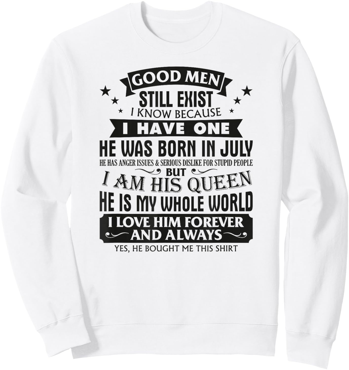 Good Men Still Exist I Know I Have One Born In July Birthday Sweatshirt - Sweatshirt | White