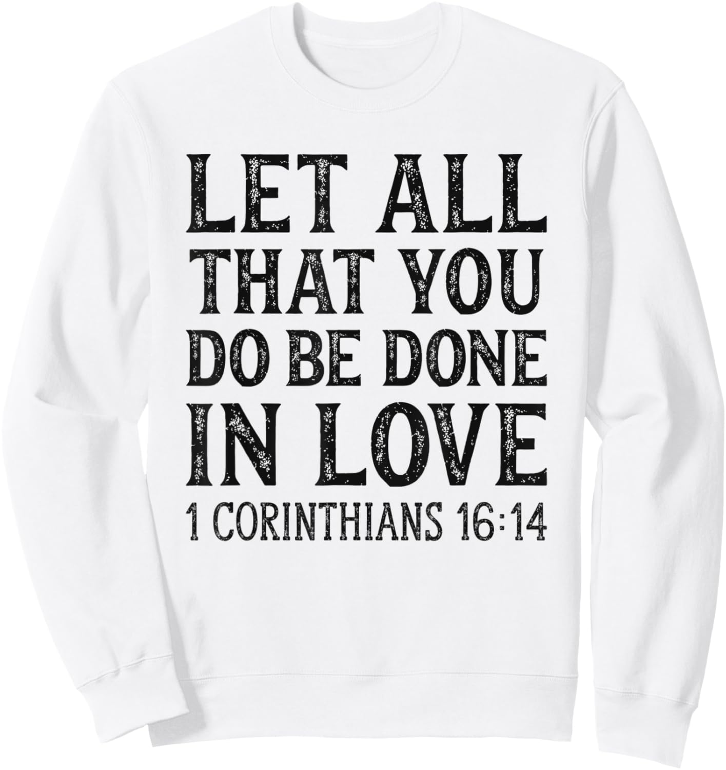 Let All That You Do Be Done In Love Bible Christian Sweatshirt - Sweatshirt | White