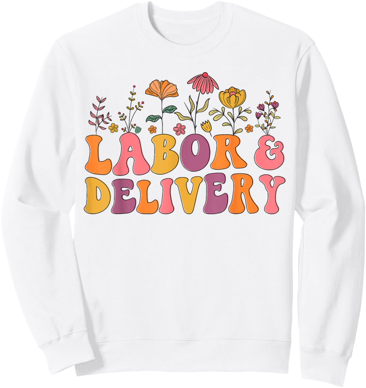 Wildflowers Labor and Delivery Nurse Labor and Delivery Crew Sweatshirt - Sweatshirt | White