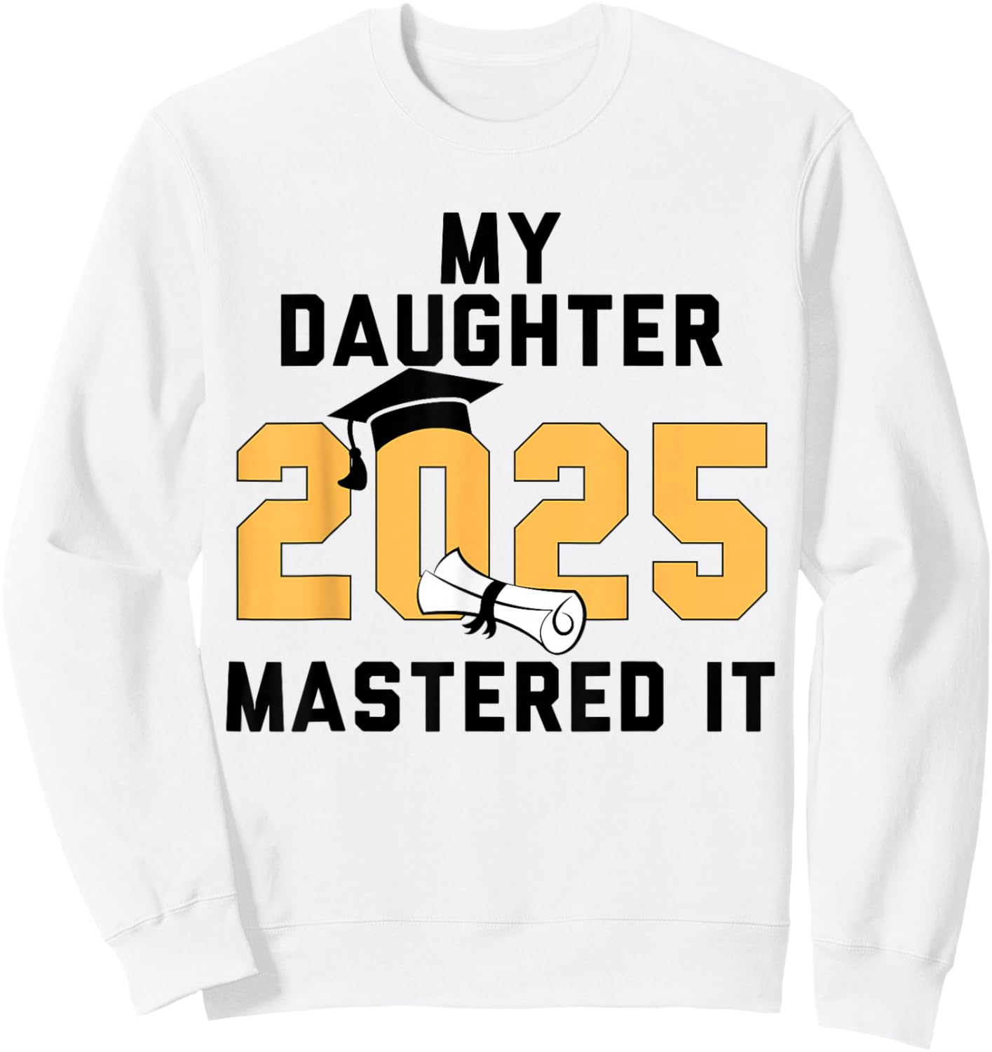 My Daughter Mastered It 2025 Masters Degree Graduation Sweatshirt - Sweatshirt | White