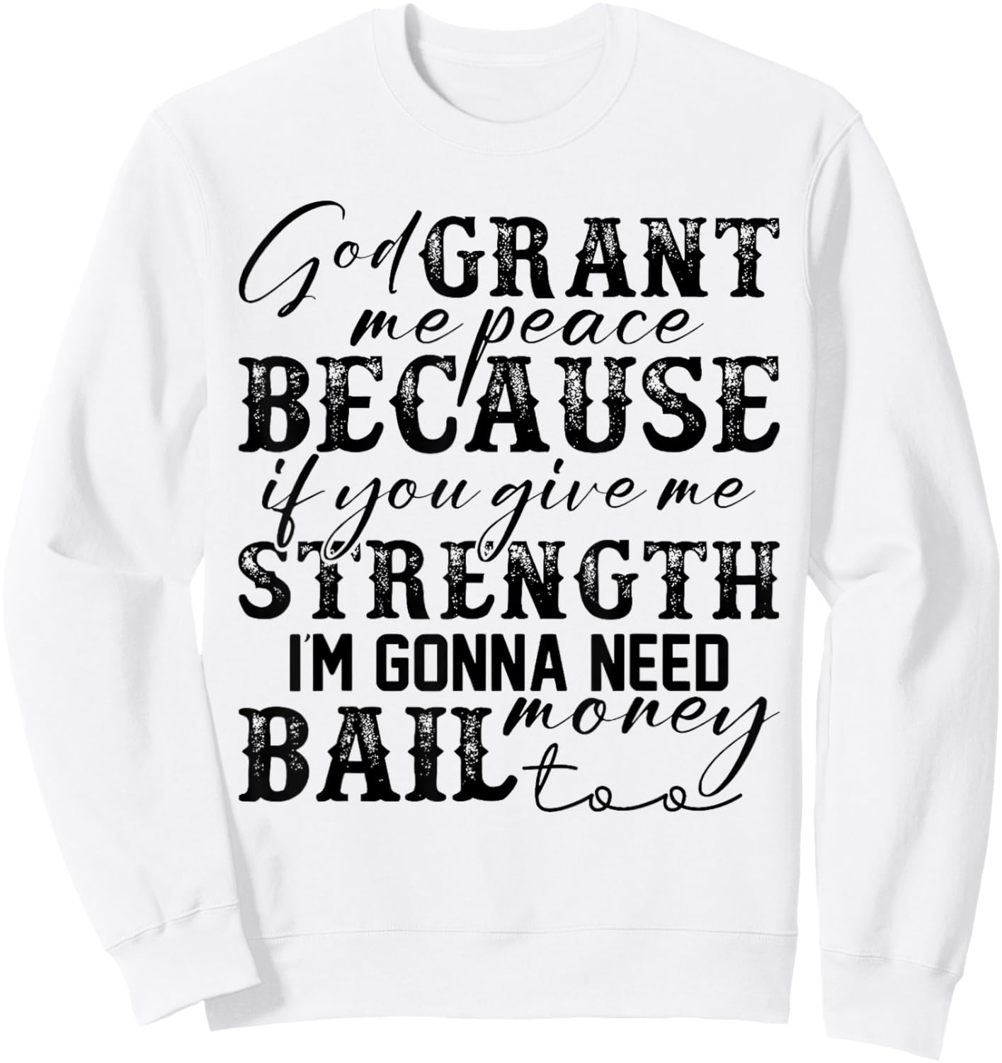 God Grant Me Peace Strength Funny Christian Faith Jesus Sweatshirt - Sweatshirt | White