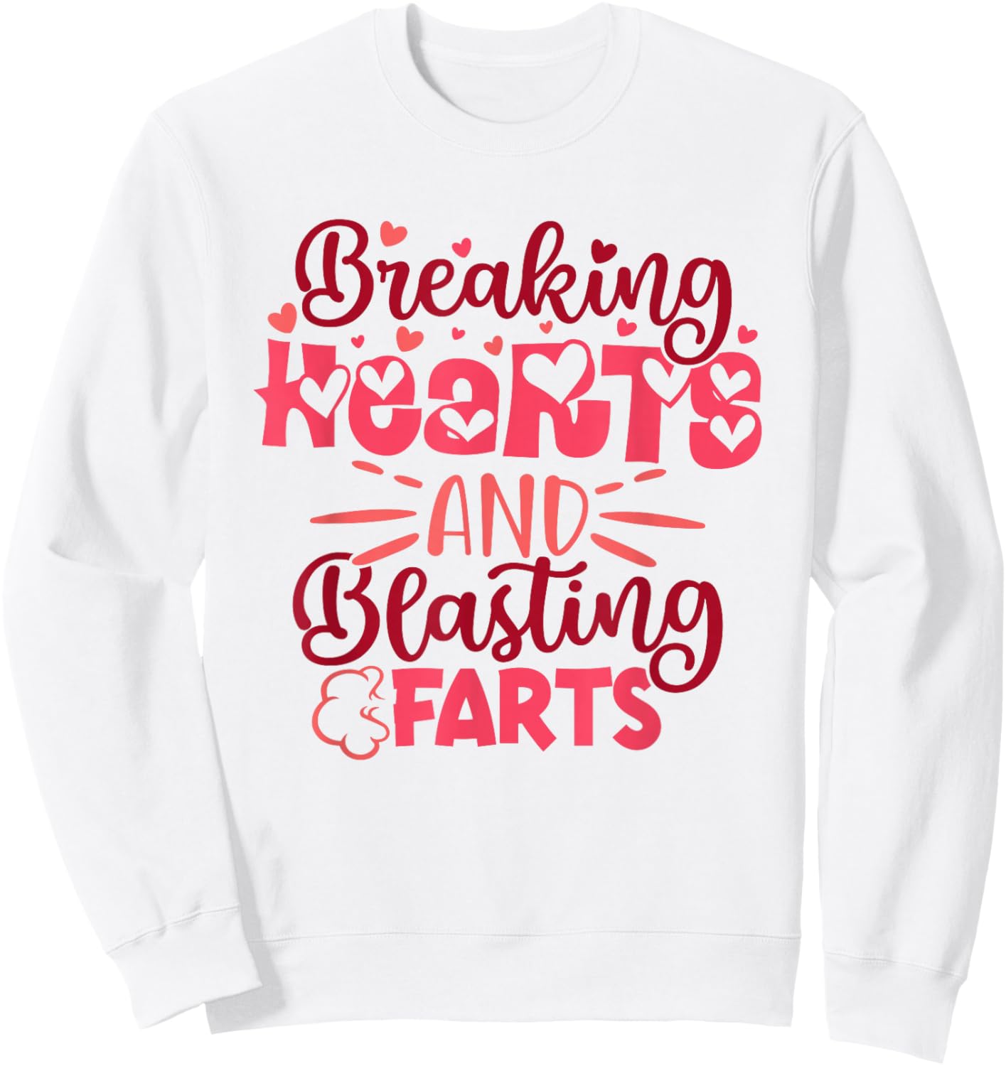 Breaking Hearts and Blasting Farts Funny Valentine Saying Sweatshirt - Sweatshirt | White