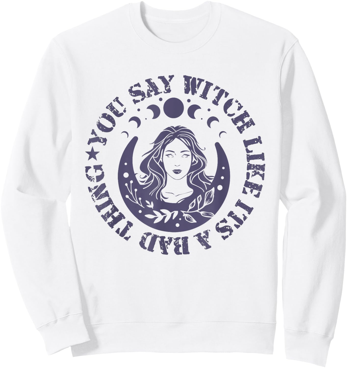 You Say Witch Like It's a Bad Thing Sweatshirt - Sweatshirt | White