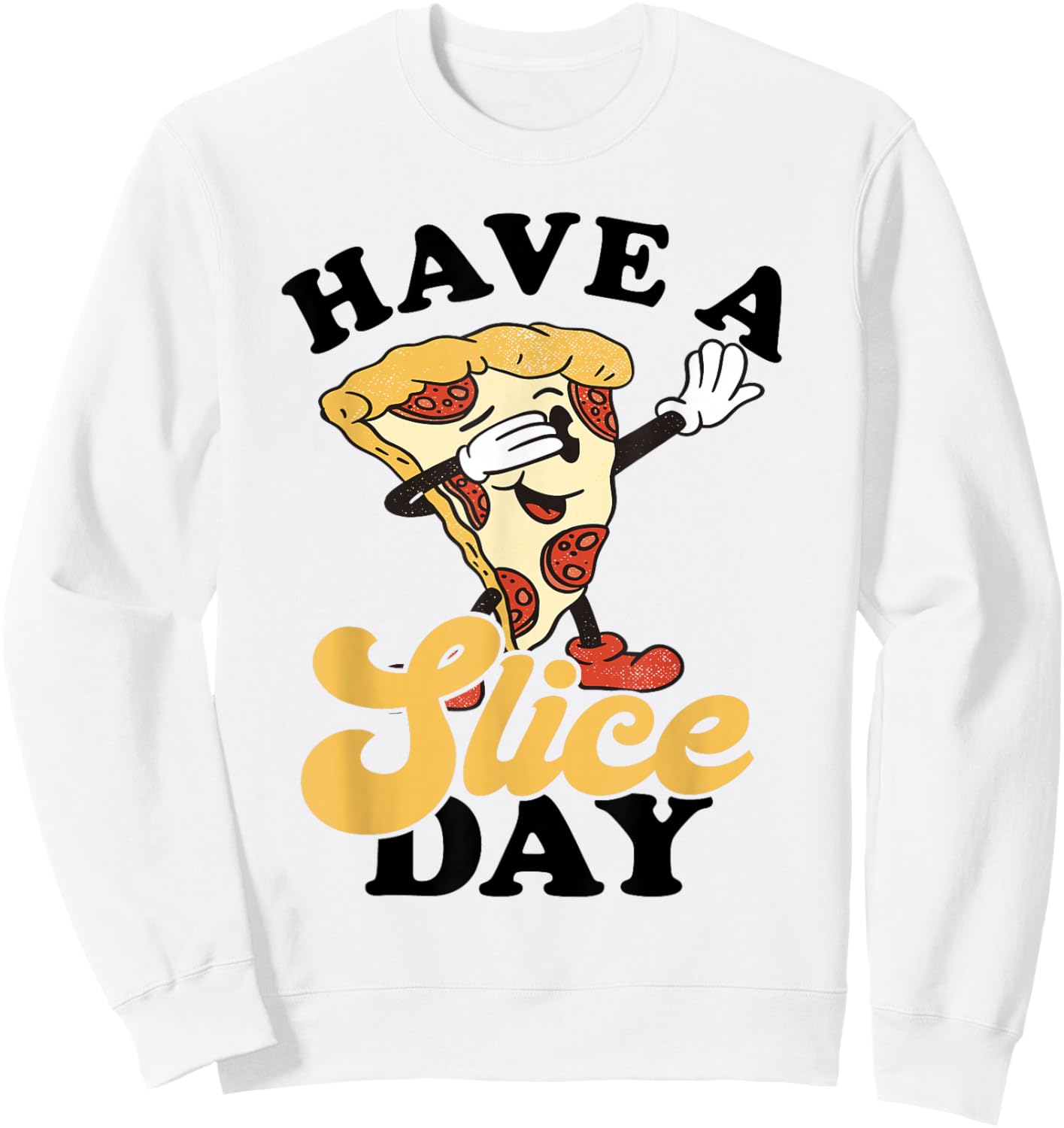 Pizza Pepperoni Pizza Slice Pizza Lover Have A Slice Day Sweatshirt - Sweatshirt | White
